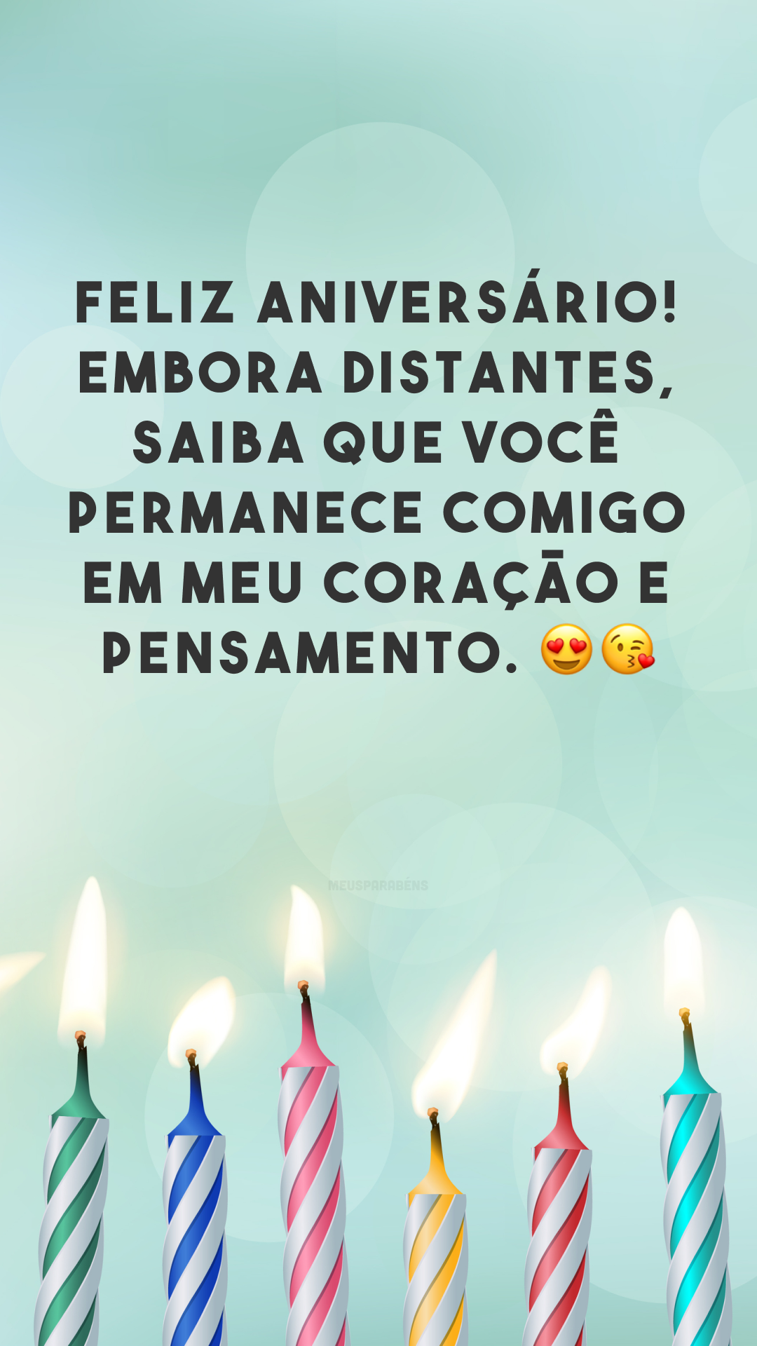 Feliz aniversário! Embora distantes, saiba que você permanece comigo em meu coração e pensamento. 😍😘