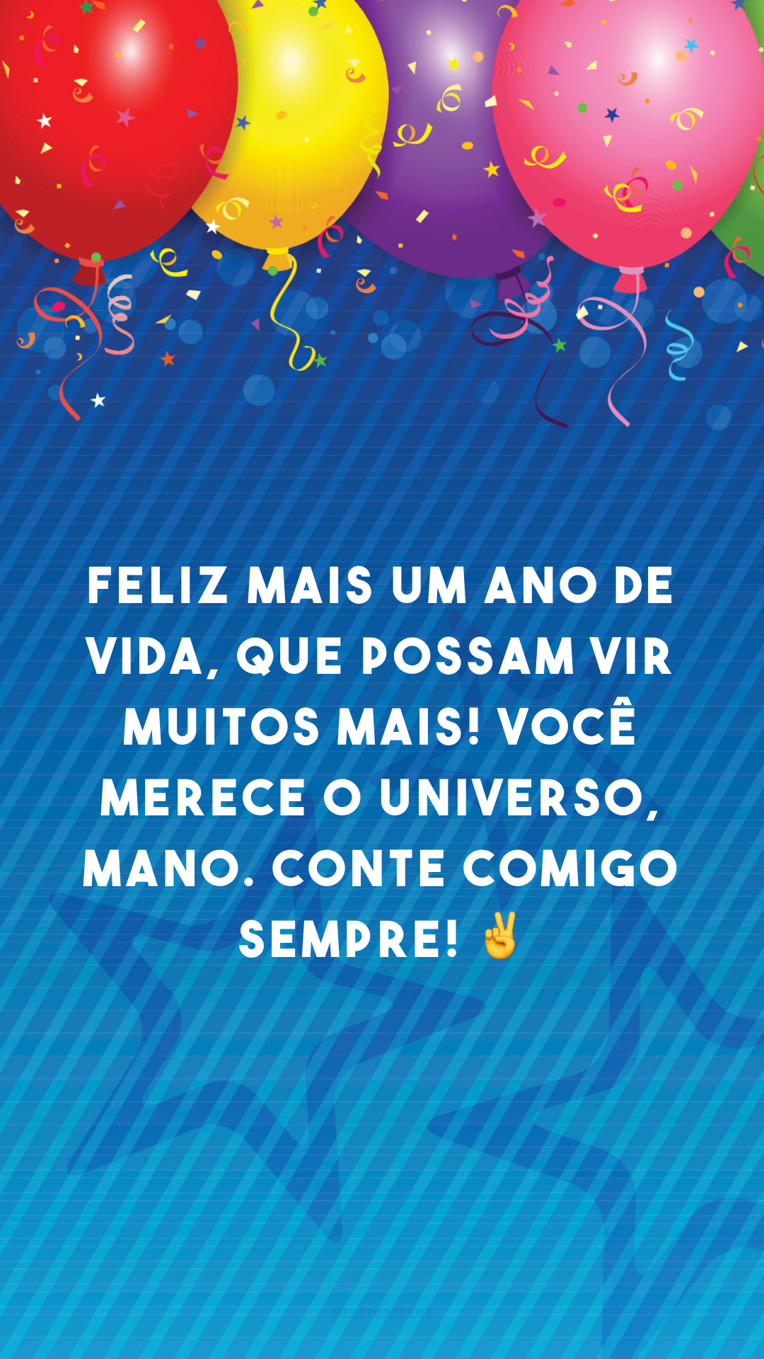 Feliz mais um ano de vida, que possam vir muitos mais! Você merece o universo, mano. Conte comigo sempre! ✌