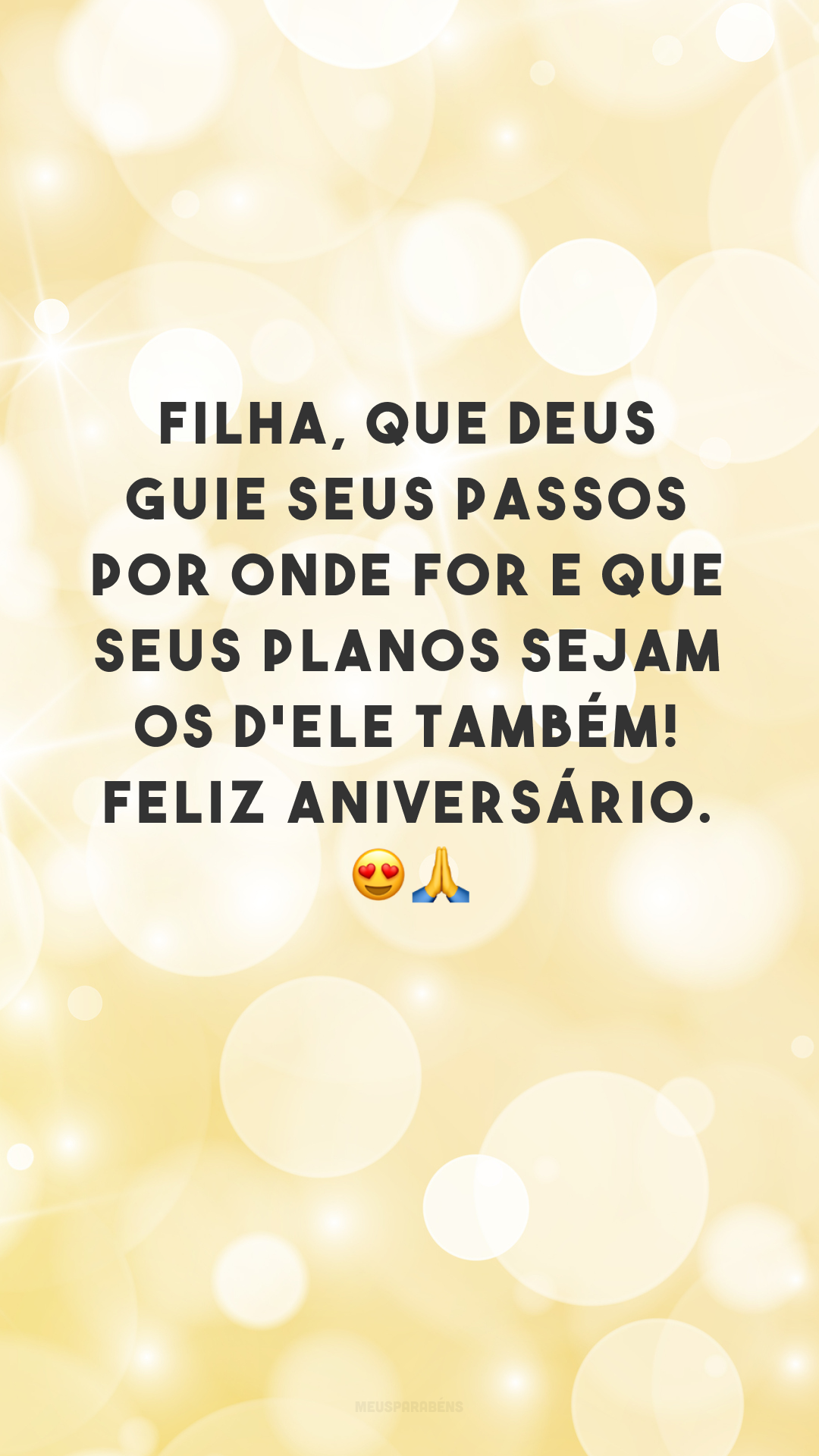 Filha, que Deus guie seus passos por onde for e que seus planos sejam os d'Ele também! Feliz aniversário. 😍🙏