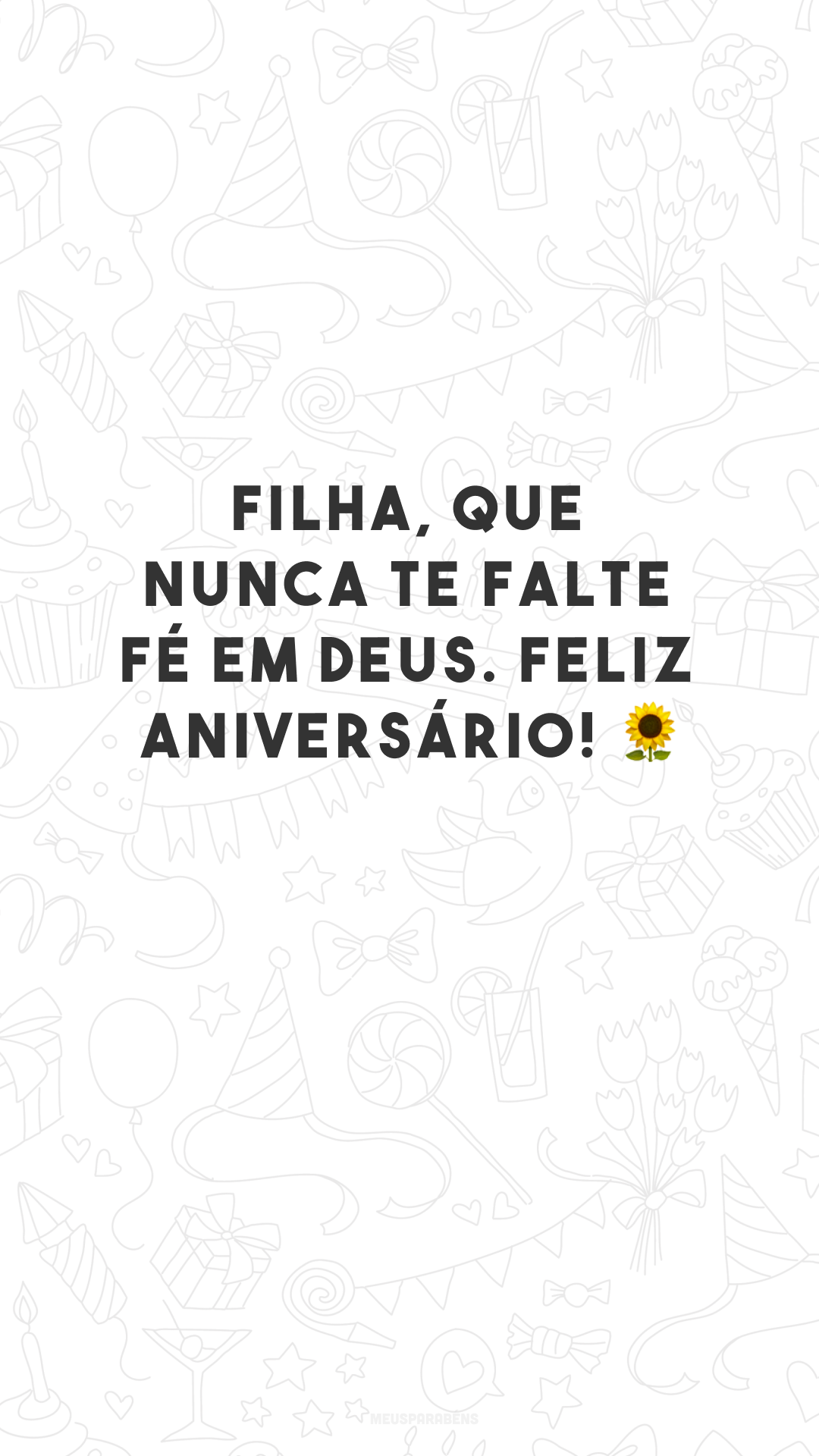 Filha, que nunca te falte fé em Deus. Feliz aniversário! 🌻