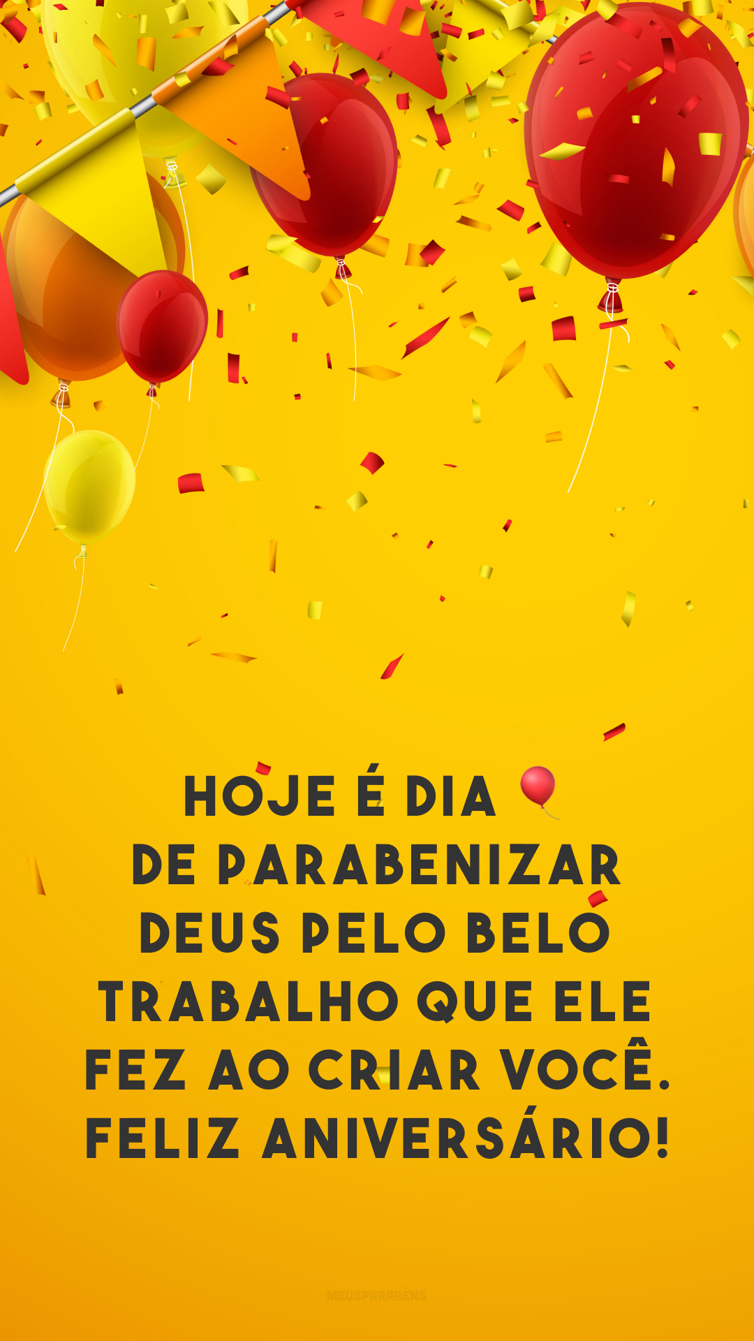 Hoje é dia ? de parabenizar Deus pelo belo trabalho que Ele fez ao criar você. Feliz aniversário!