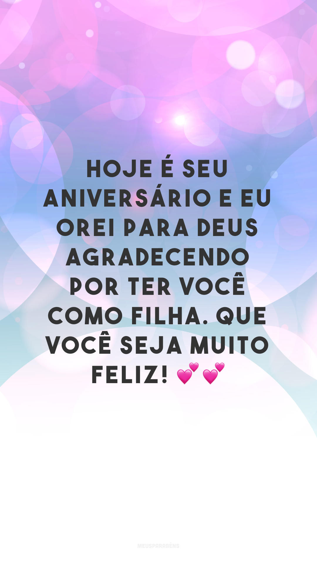 Hoje é seu aniversário e eu orei para Deus agradecendo por ter você como filha. Que você seja muito feliz! 💕💕