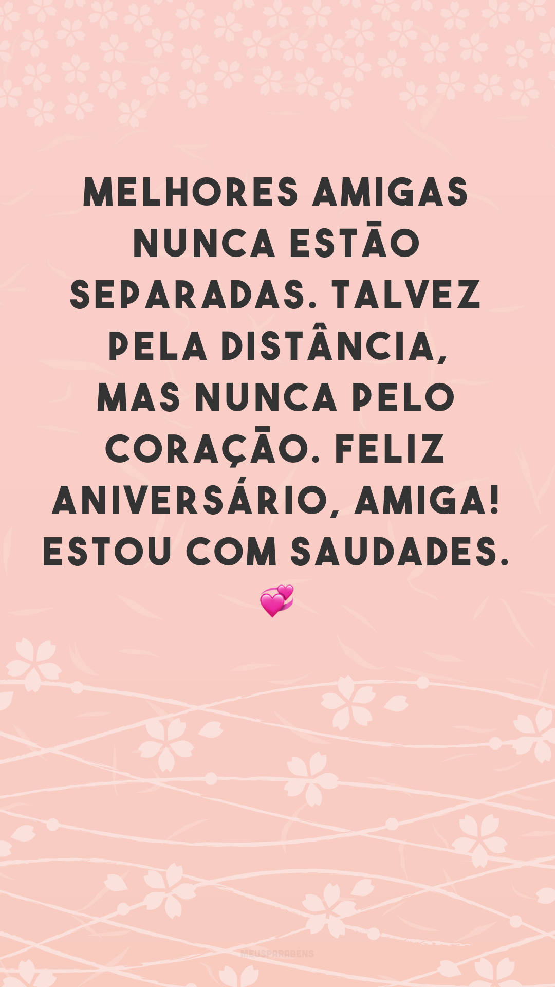 Melhores amigas nunca estão separadas. Talvez pela distância, mas nunca pelo coração. Feliz aniversário, amiga! Estou com saudades. 💞