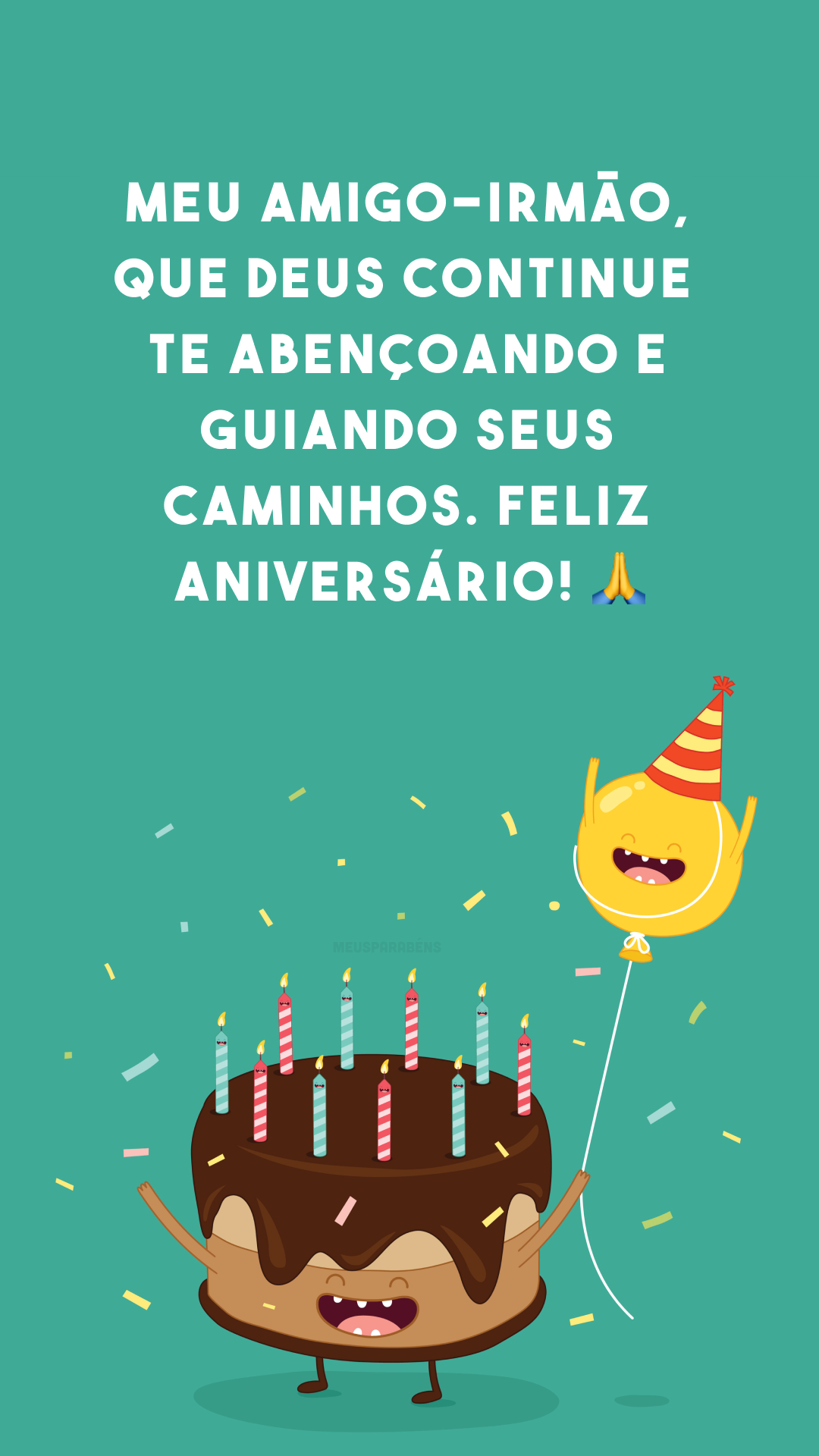 Meu amigo-irmão, que Deus continue te abençoando e guiando seus caminhos. Feliz aniversário! 🙏