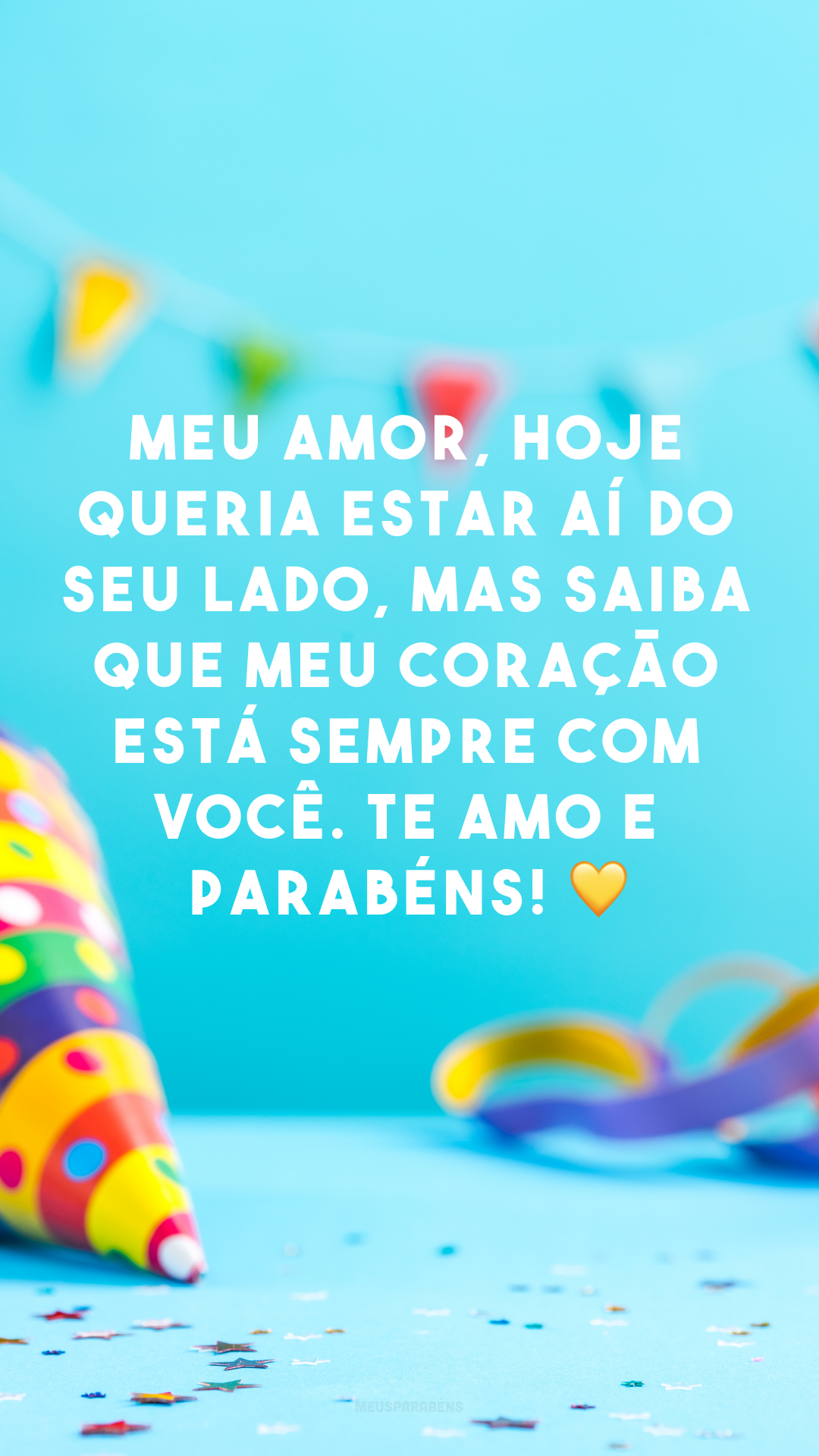 Meu amor, hoje queria estar aí do seu lado, mas saiba que meu coração está sempre com você. Te amo e parabéns! 💛