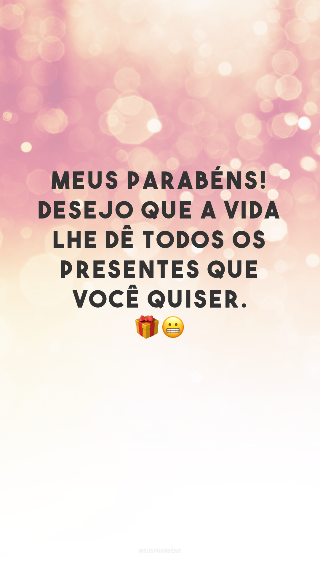 Meus parabéns! Desejo que a vida lhe dê todos os presentes que você quiser. ??
