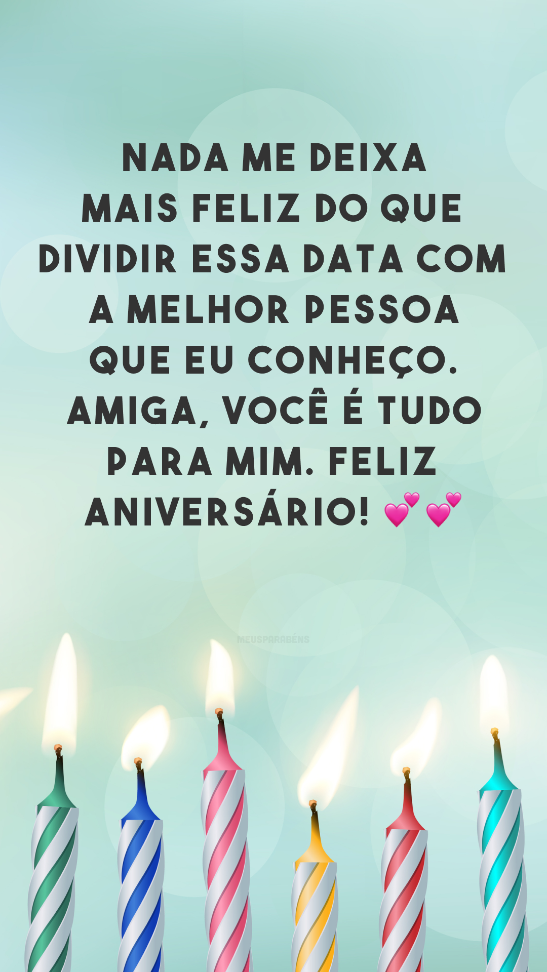 Nada me deixa mais feliz do que dividir essa data com a melhor pessoa que eu conheço. Amiga, você é tudo para mim. Feliz aniversário! 💕💕