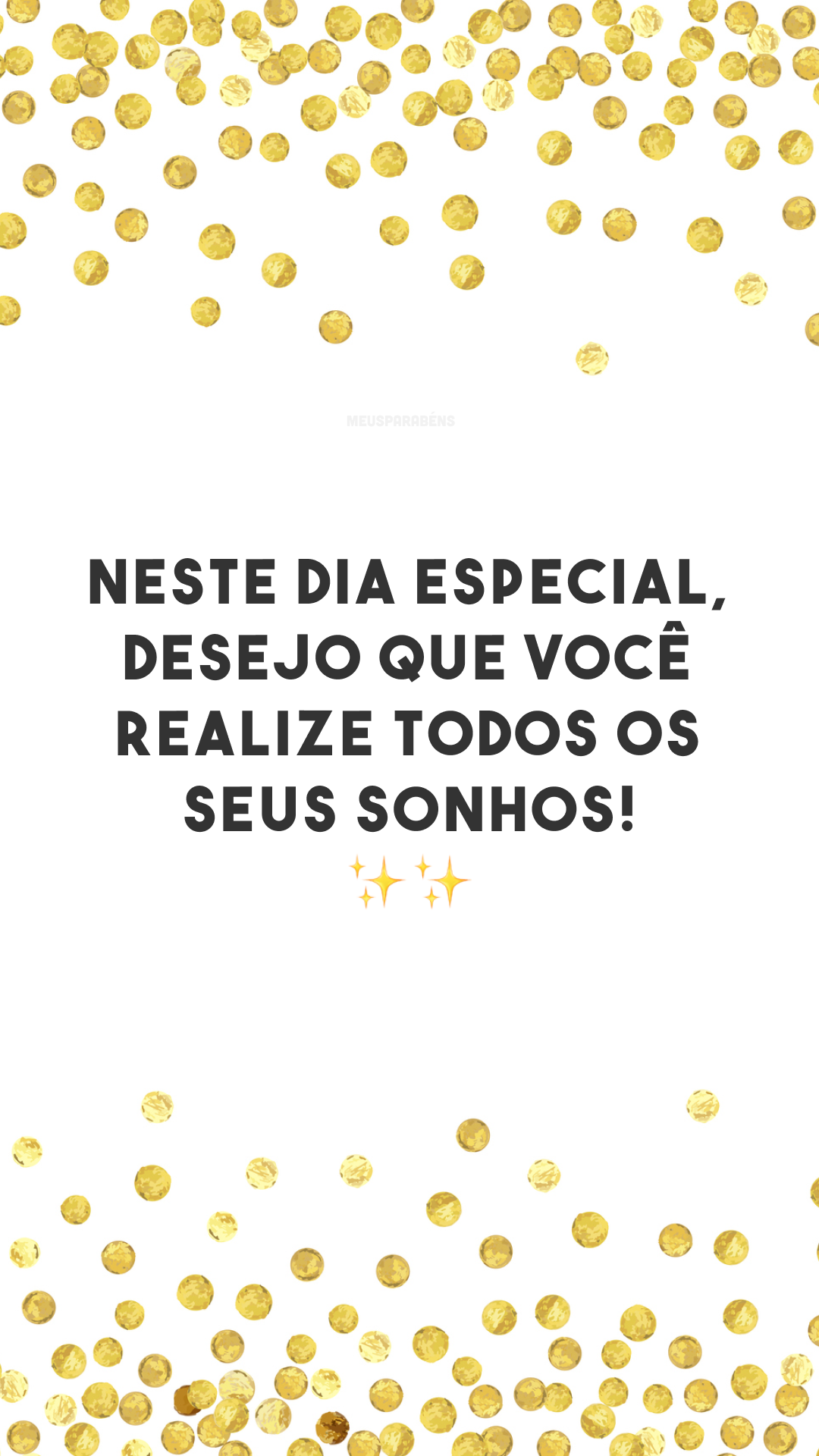 Neste dia especial, desejo que você realize todos os seus sonhos! ✨✨