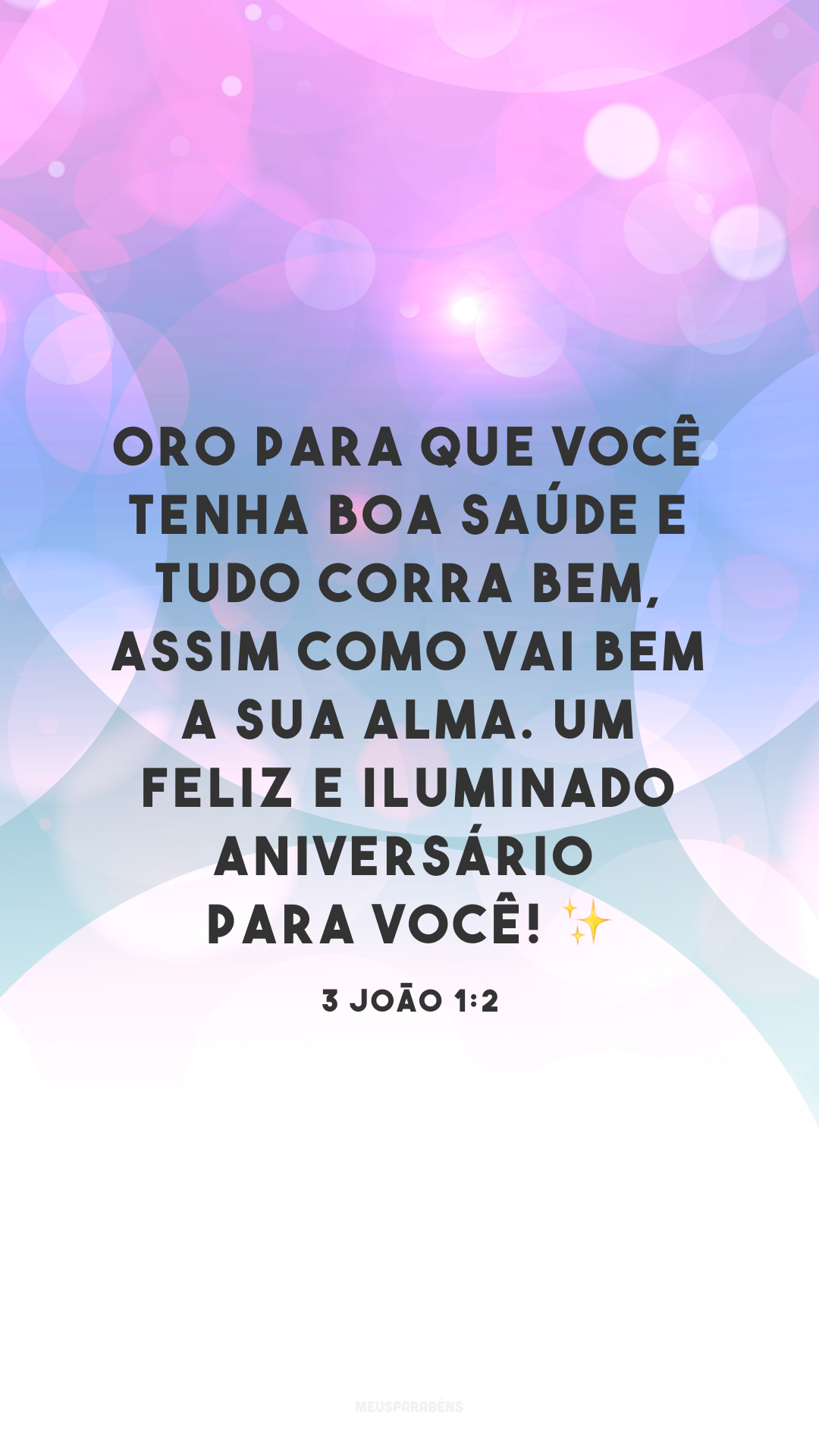 Oro para que você tenha boa saúde e tudo corra bem, assim como vai bem a sua alma. Um feliz e iluminado aniversário para você! ✨