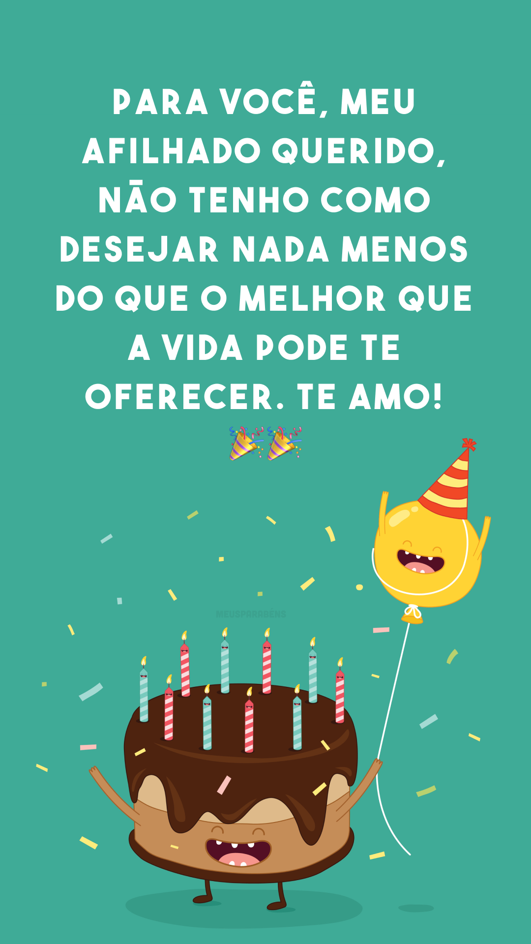 Para você, meu afilhado querido, não tenho como desejar nada menos do que o melhor que a vida pode te oferecer. Te amo! 🎉🎉