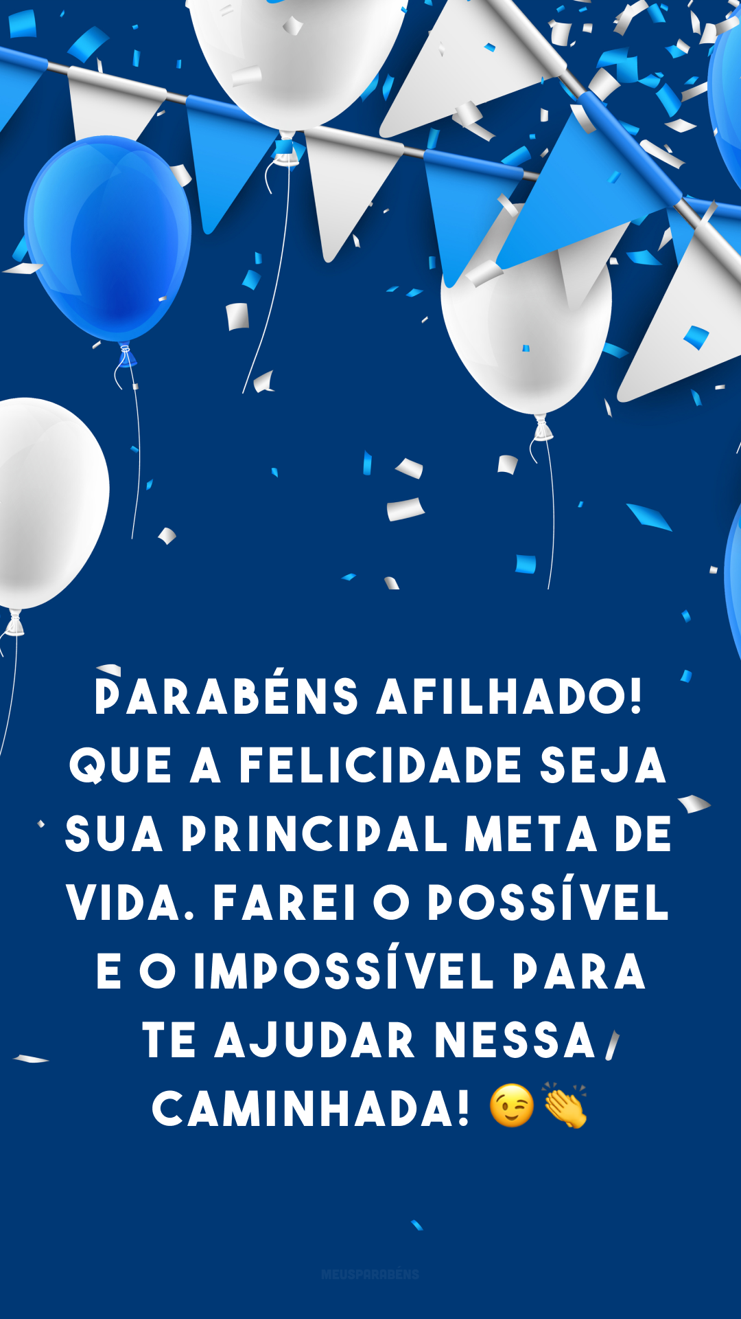 Parabéns, afilhado! Que a felicidade seja sua principal meta de vida. Farei o possível e o impossível para te ajudar nessa caminhada! 😉👏