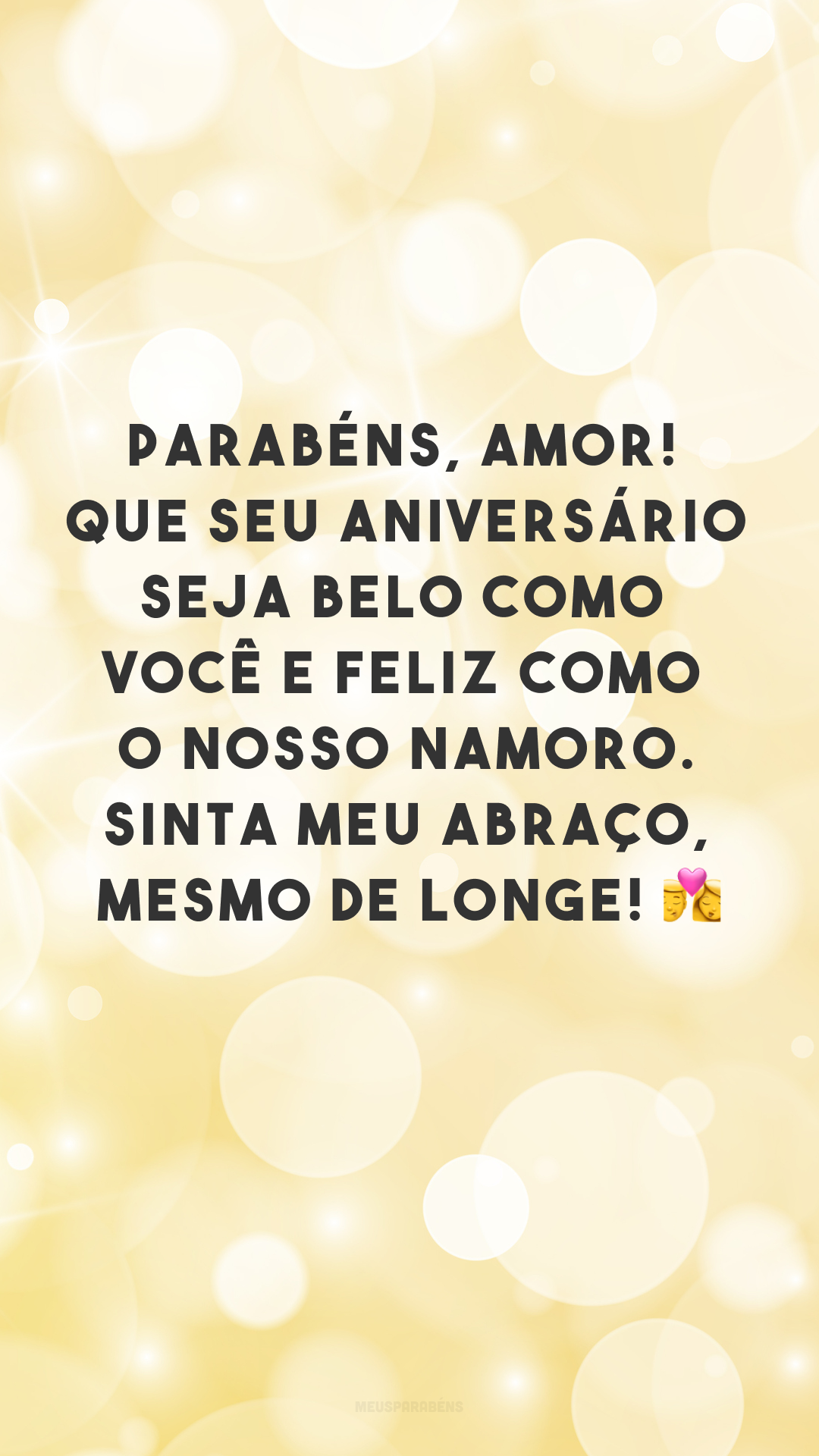 Parabéns, amor! Que seu aniversário seja belo como você e feliz como o nosso namoro. Sinta meu abraço, mesmo de longe! 👩‍❤️‍💋‍👨