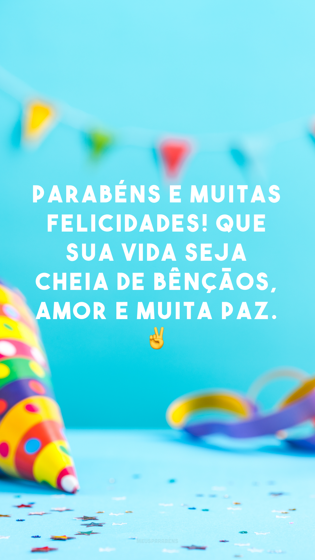 Parabéns e muitas felicidades! Que sua vida seja cheia de bênçãos, amor e muita paz. ✌