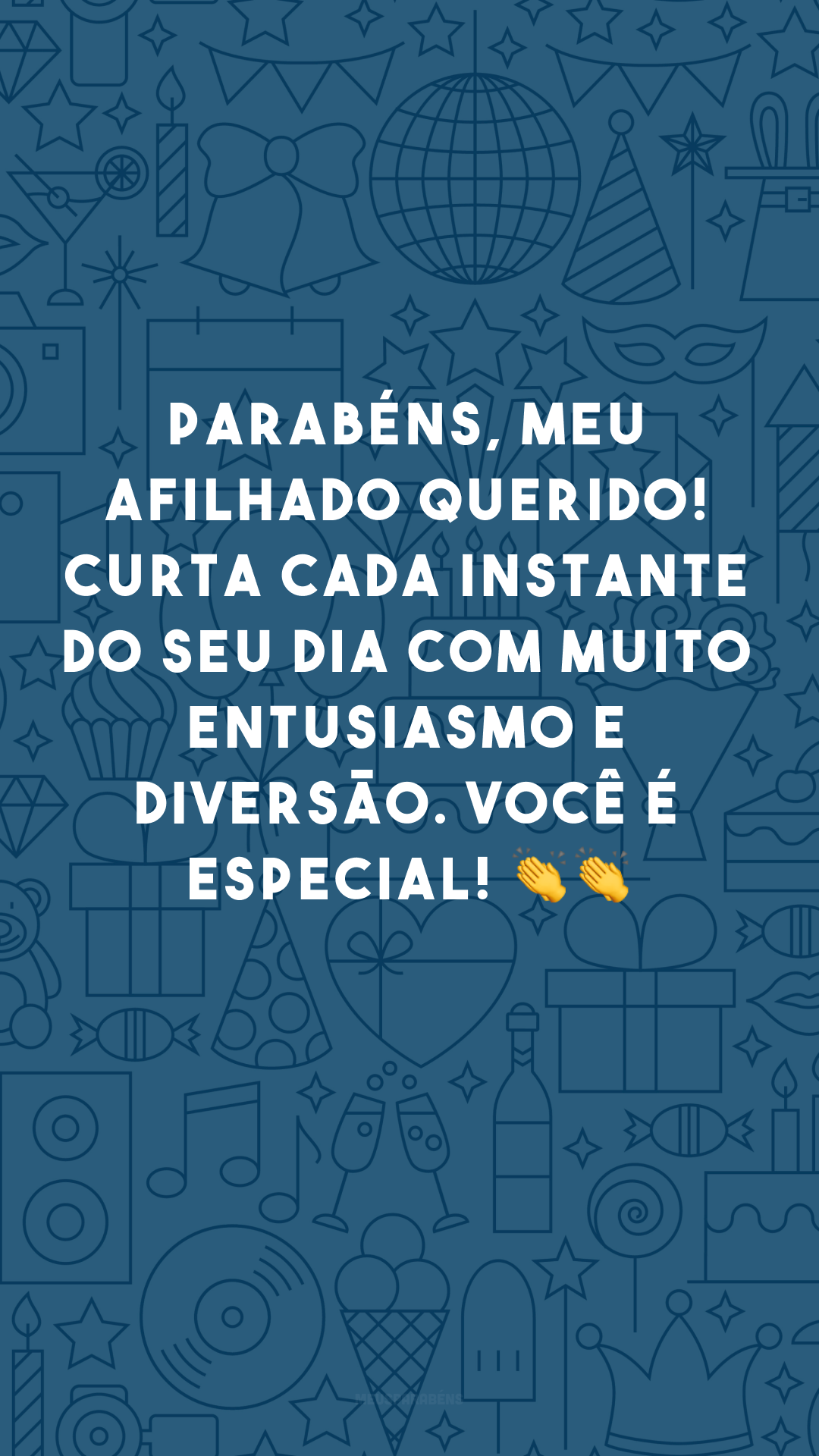 Parabéns, meu afilhado querido! Curta cada instante do seu dia com muito entusiasmo e diversão. Você é especial! 👏👏