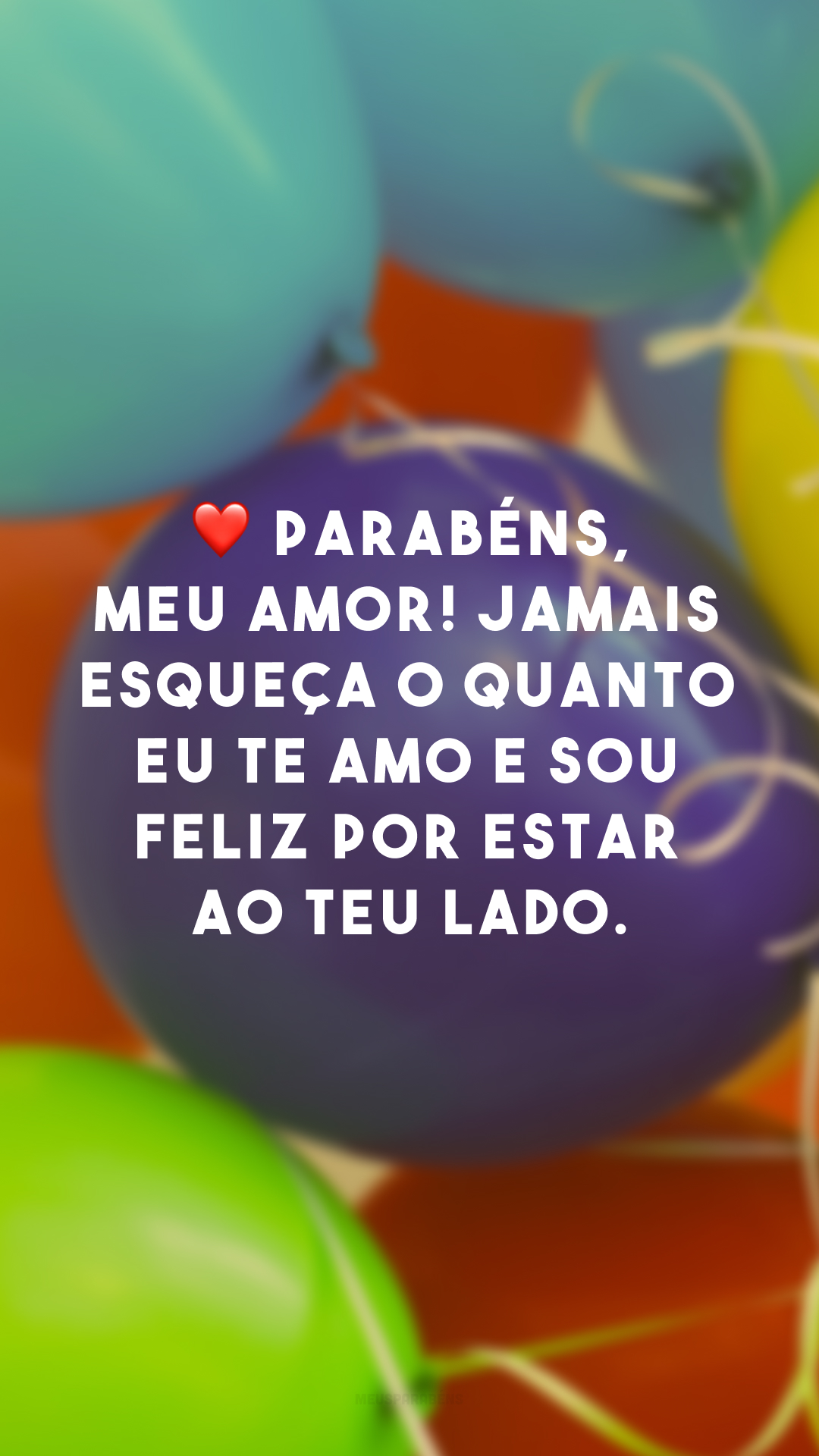 ❤ Parabéns, meu amor! Jamais esqueça o quanto eu te amo e sou feliz por estar ao teu lado.