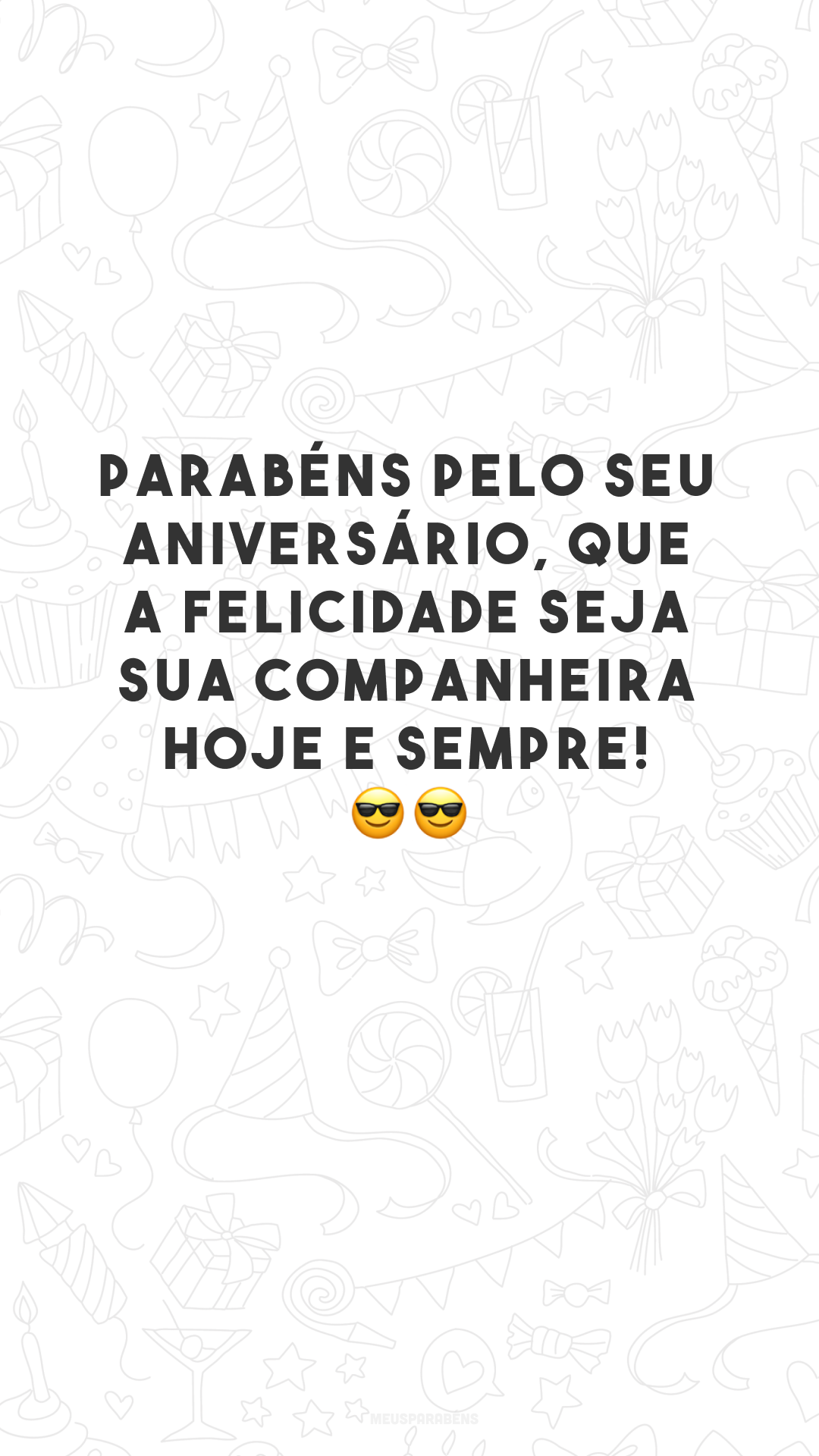 Parabéns pelo seu aniversário, que a felicidade seja sua companheira hoje e sempre! ??