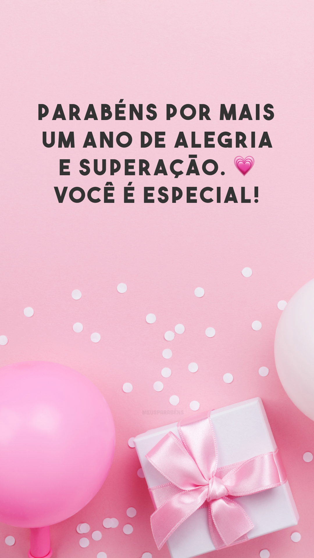 Parabéns por mais um ano de alegria e superação. ? Você é especial!