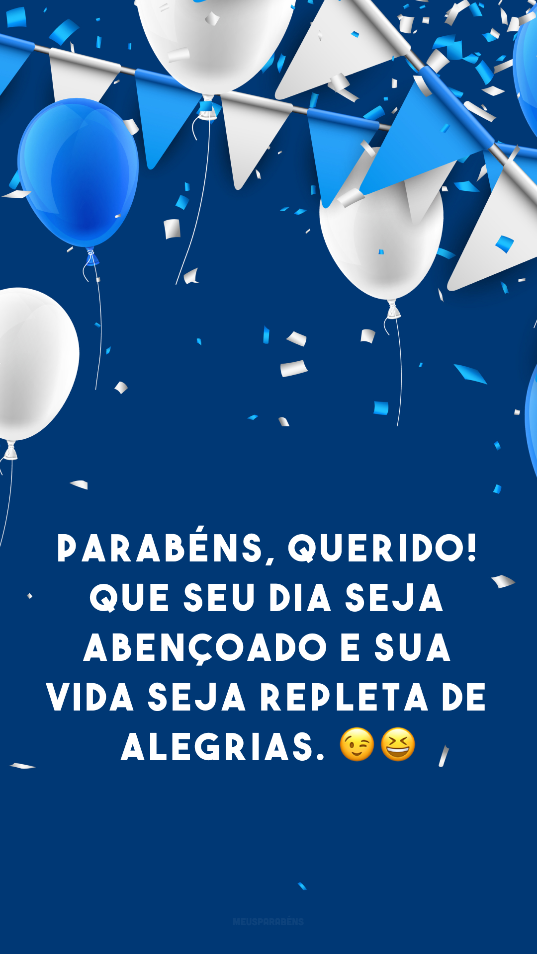 Parabéns, querido! Que seu dia seja abençoado e sua vida seja repleta de alegrias. 😉😄