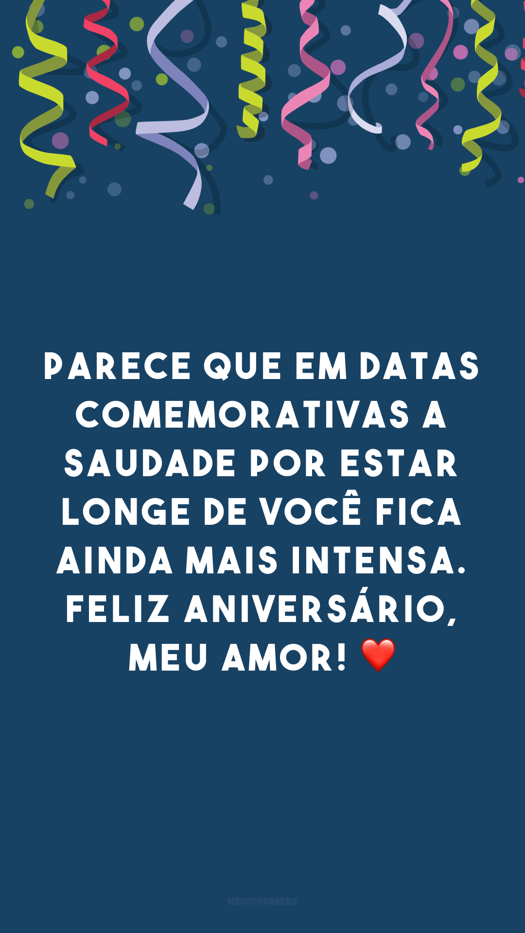 Parece que em datas comemorativas a saudade por estar longe de você fica ainda mais intensa. Feliz aniversário, meu amor! ❤