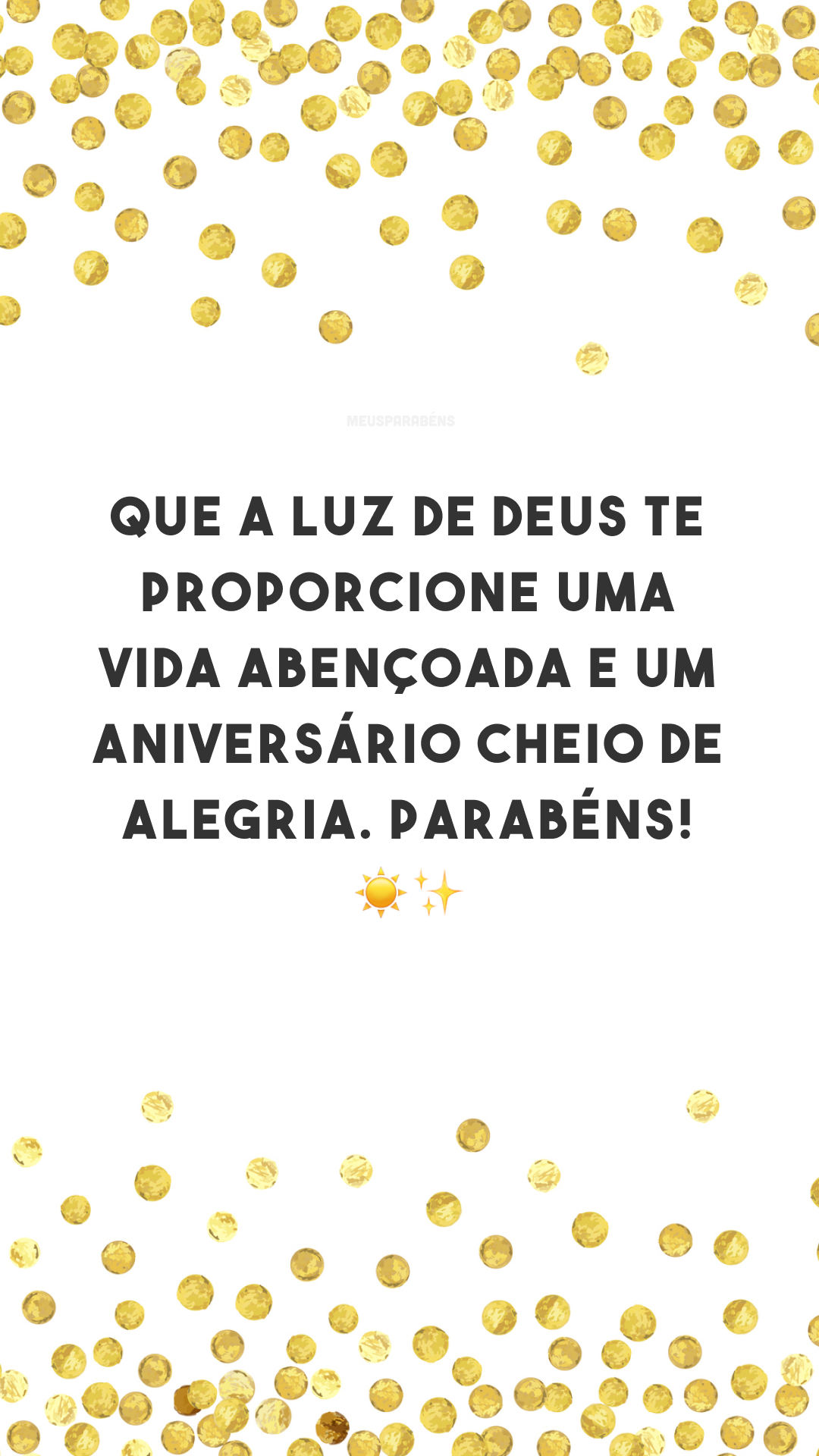 Que a luz de Deus te proporcione uma vida abençoada e um aniversário cheio de alegria. Parabéns! ☀✨