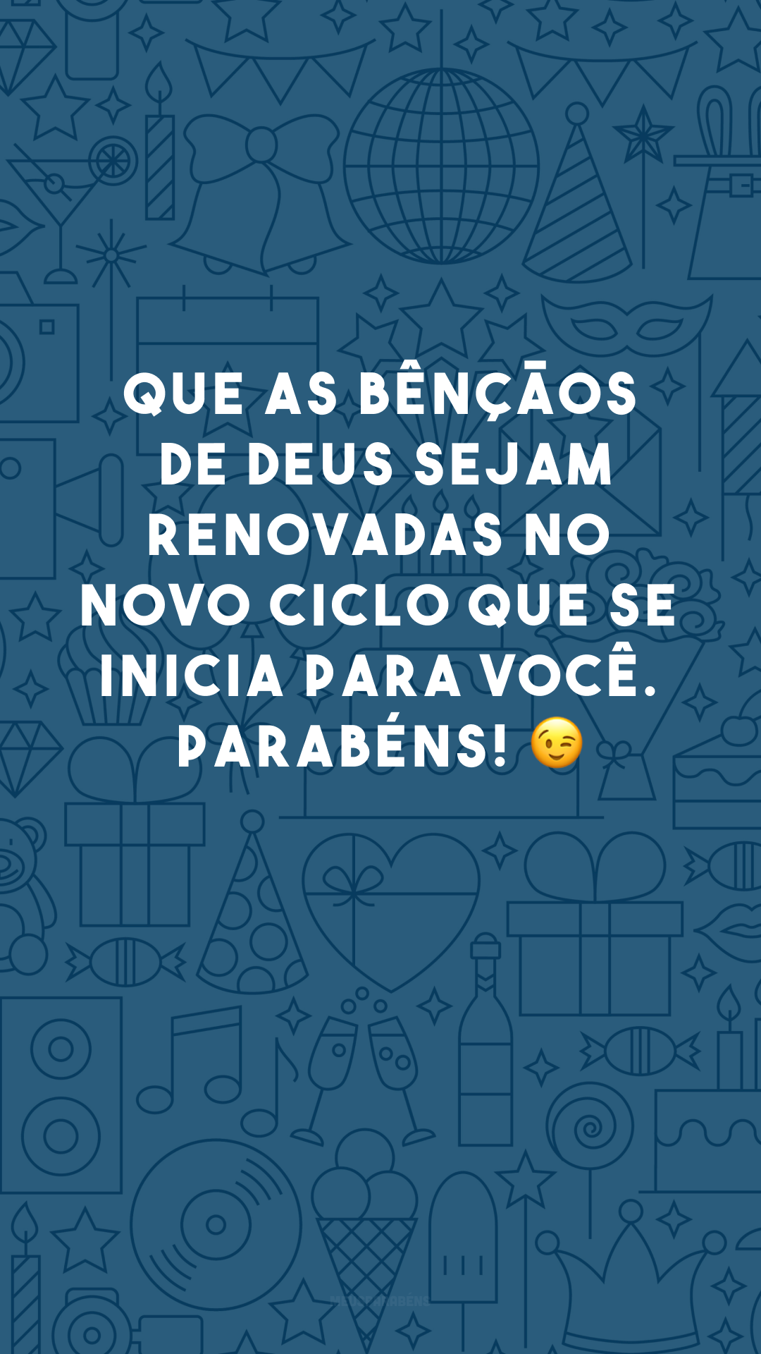 Que as bênçãos de Deus sejam renovadas no novo ciclo que se inicia para você. Parabéns! 😉