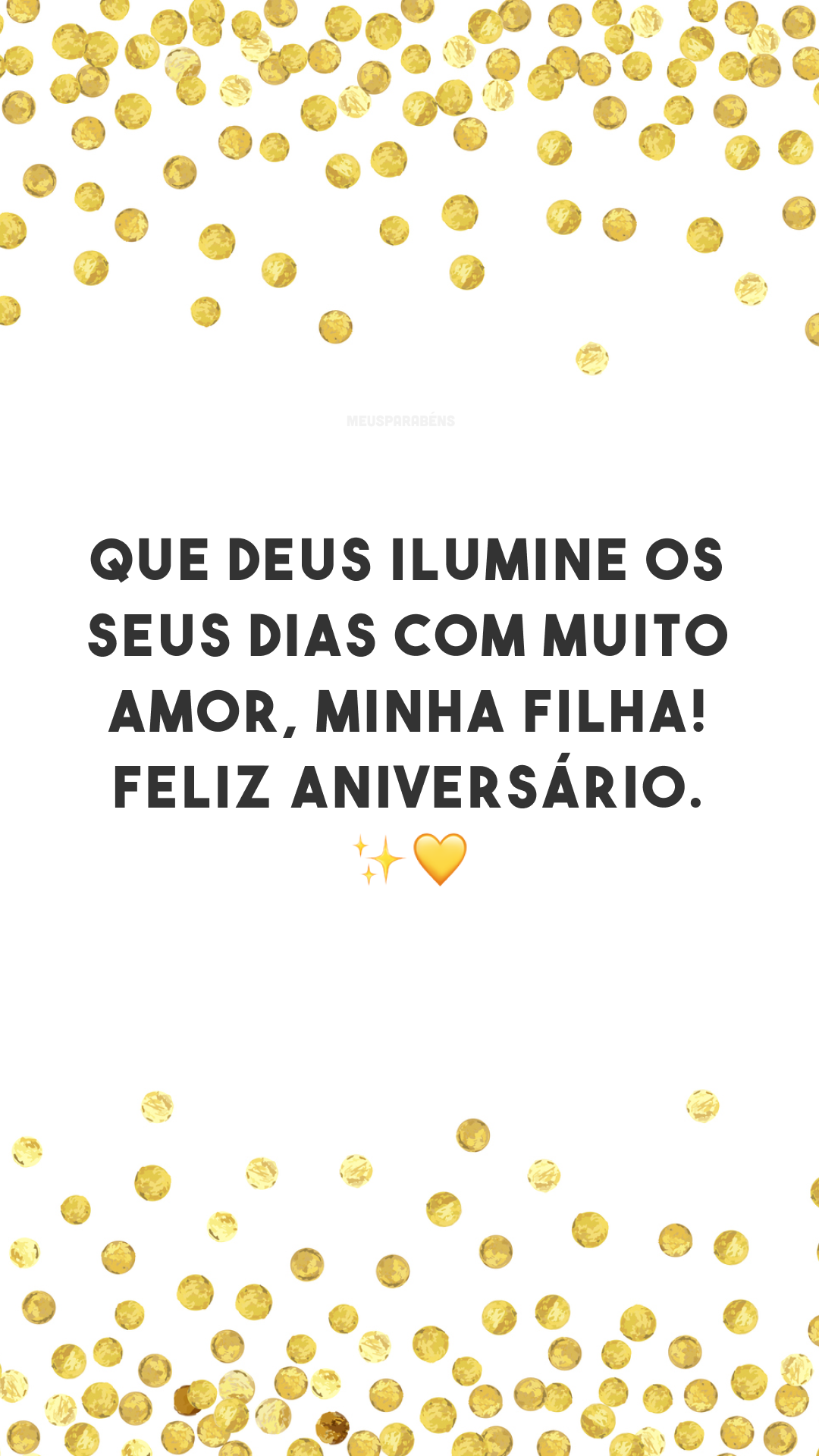 Que Deus ilumine os seus dias com muito amor, minha filha! Feliz aniversário. ✨💛