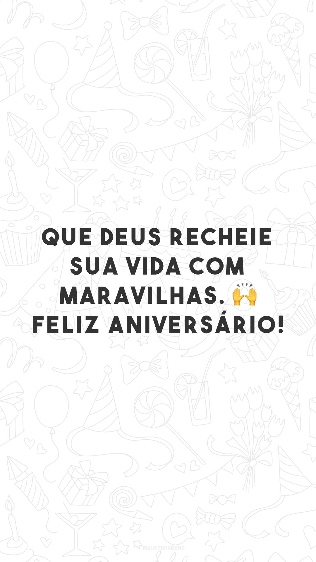 Que Deus recheie sua vida com maravilhas. ? Feliz aniversário!