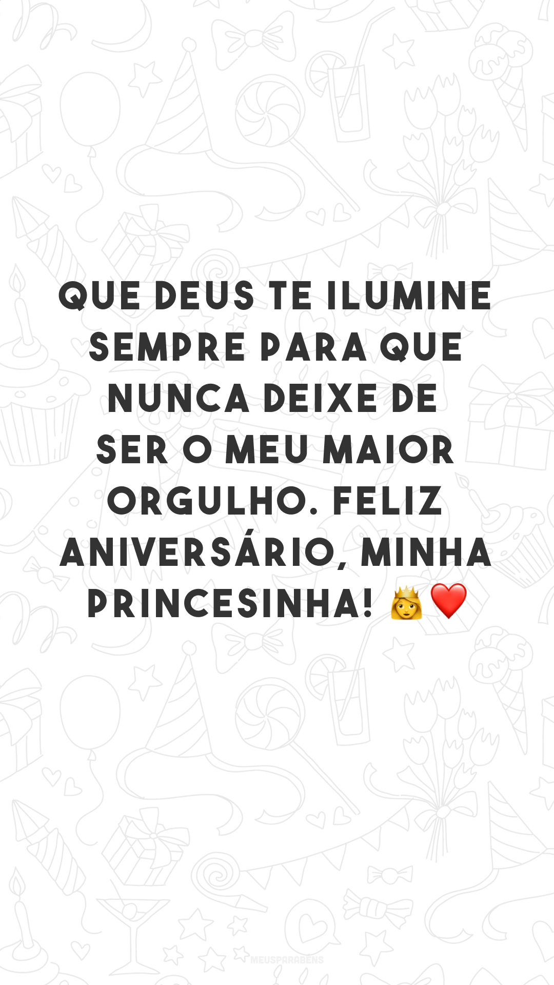 Que Deus te ilumine sempre para que nunca deixe de ser o meu maior orgulho. Feliz aniversário, minha princesinha! 👑❤