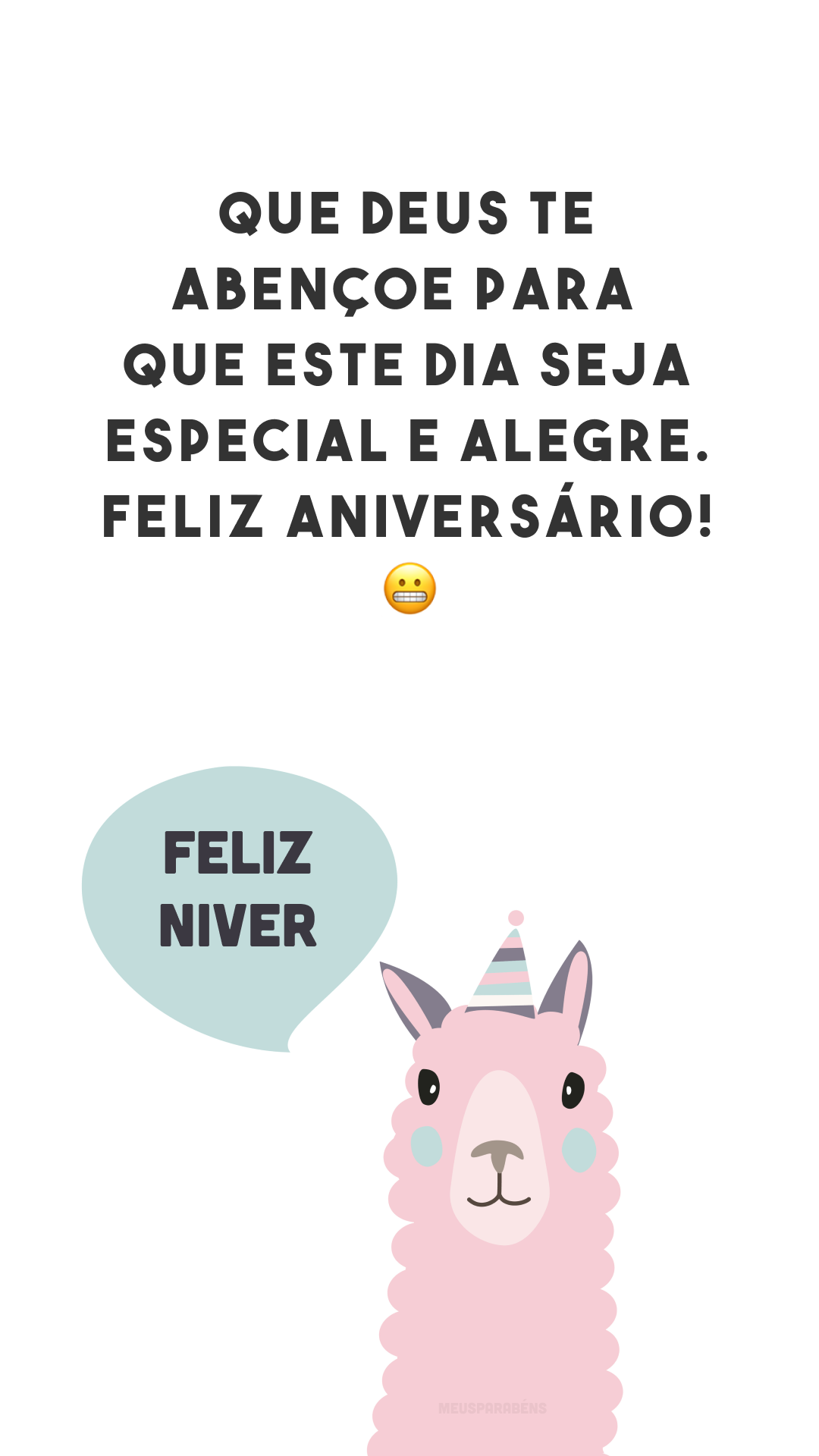 Que Deus te abençoe para que este dia seja especial e alegre. Feliz aniversário! 😬