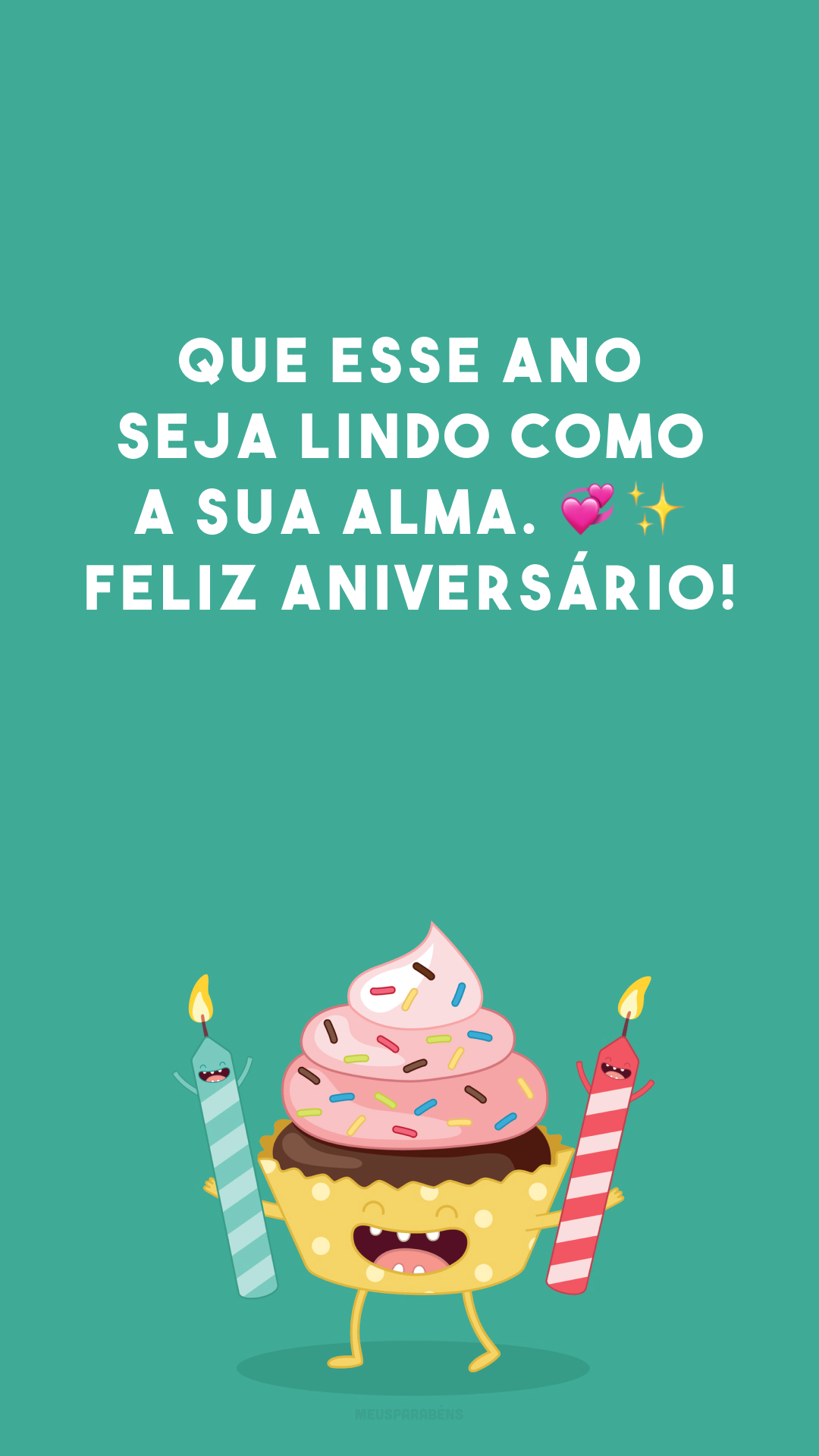 Que esse ano seja lindo como a sua alma. ?✨ Feliz aniversário!