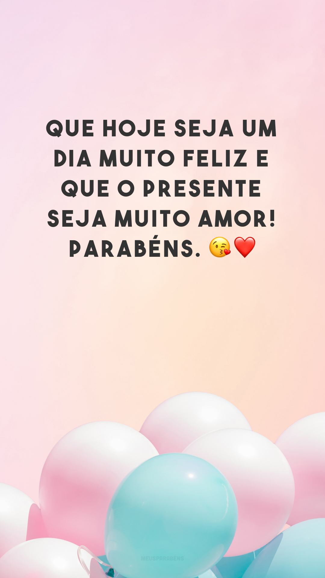 Que hoje seja um dia muito feliz e que o presente seja muito amor! Parabéns. ?❤