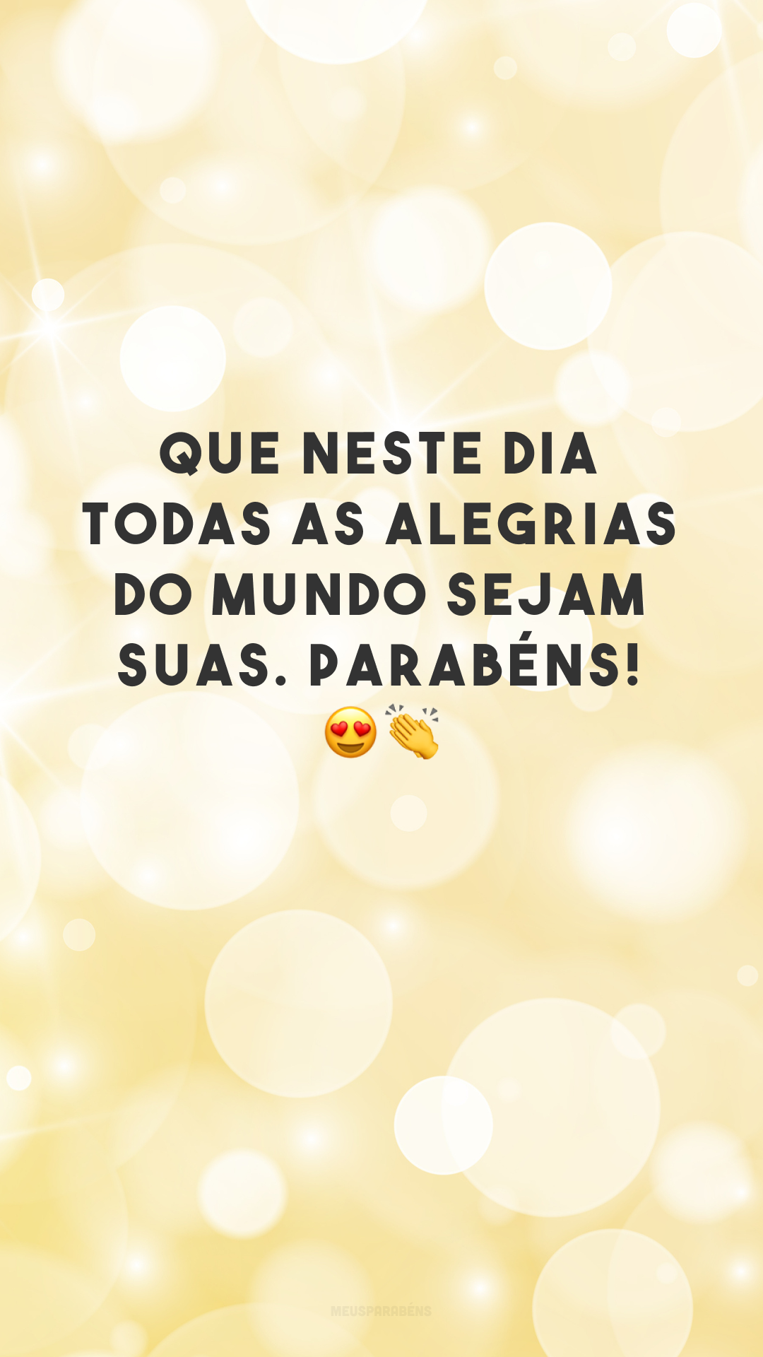 Que neste dia todas as alegrias do mundo sejam suas. Parabéns! ??
