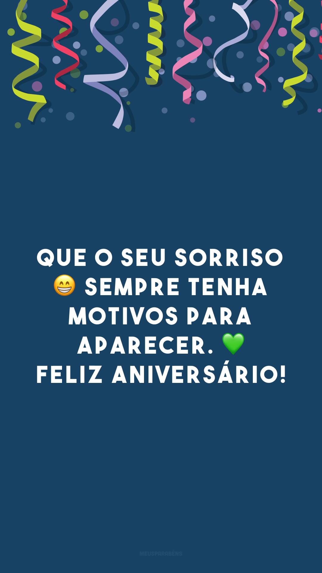 Que o seu sorriso ? sempre tenha motivos para aparecer. ? Feliz aniversário!