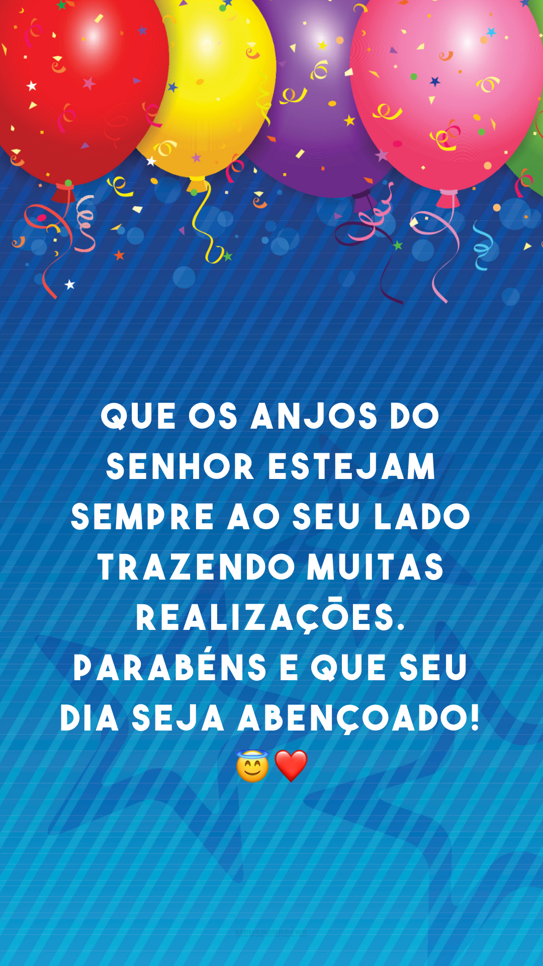 Que os anjos do Senhor estejam sempre ao seu lado trazendo muitas realizações. Parabéns e que seu dia seja abençoado! 😇❤