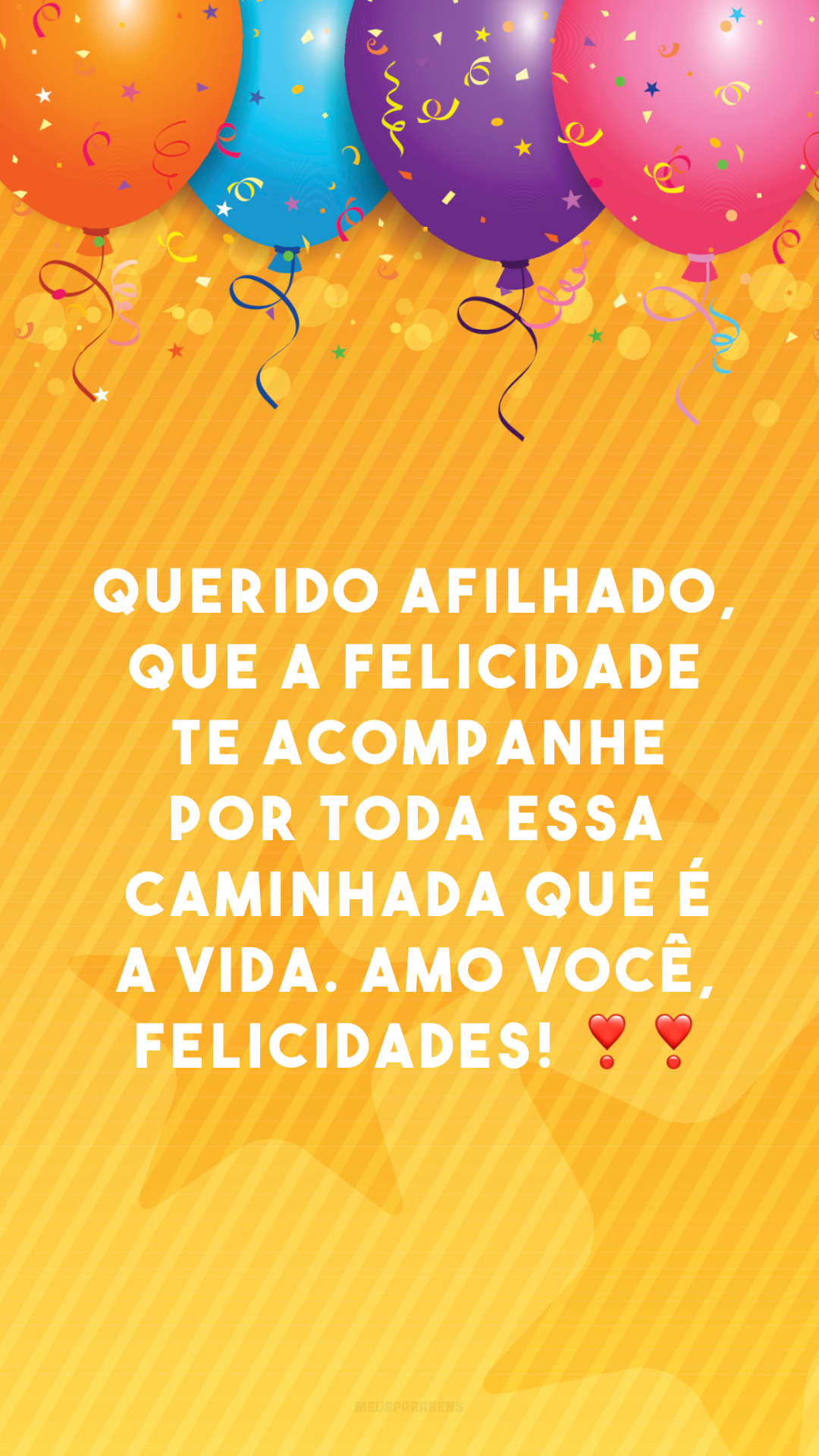 Querido afilhado, que a felicidade te acompanhe por toda essa caminhada que é a vida. Amo você, felicidades! ❣❣