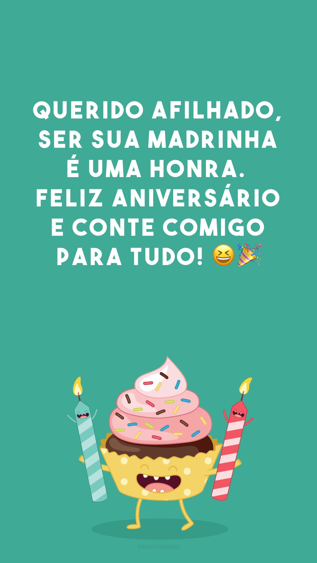 Querido afilhado, ser sua madrinha é uma honra. Feliz aniversário e conte comigo para tudo! 😆🎉