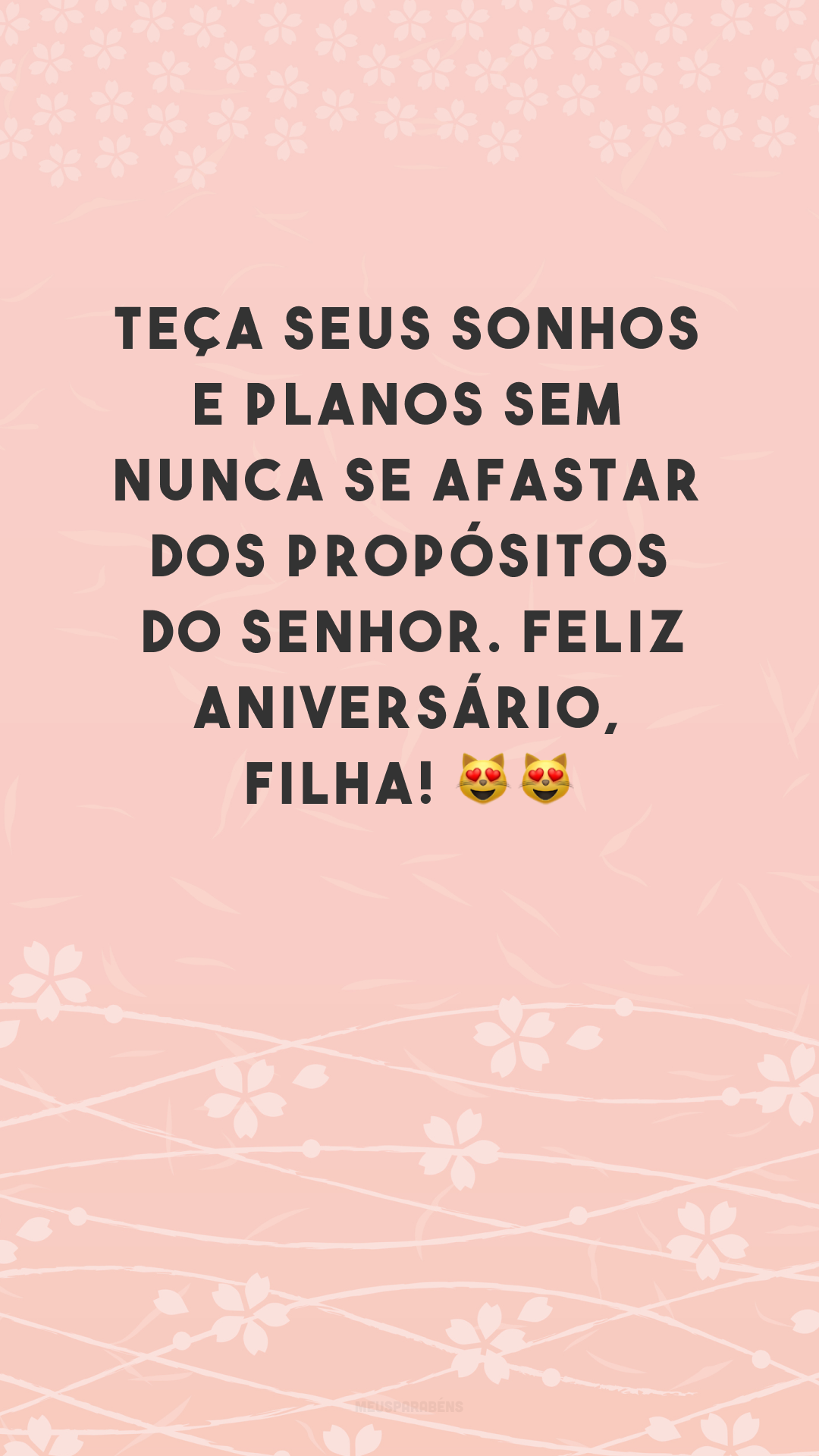 Teça seus sonhos e planos sem nunca se afastar dos propósitos do Senhor. Feliz aniversário, filha! 😻😻