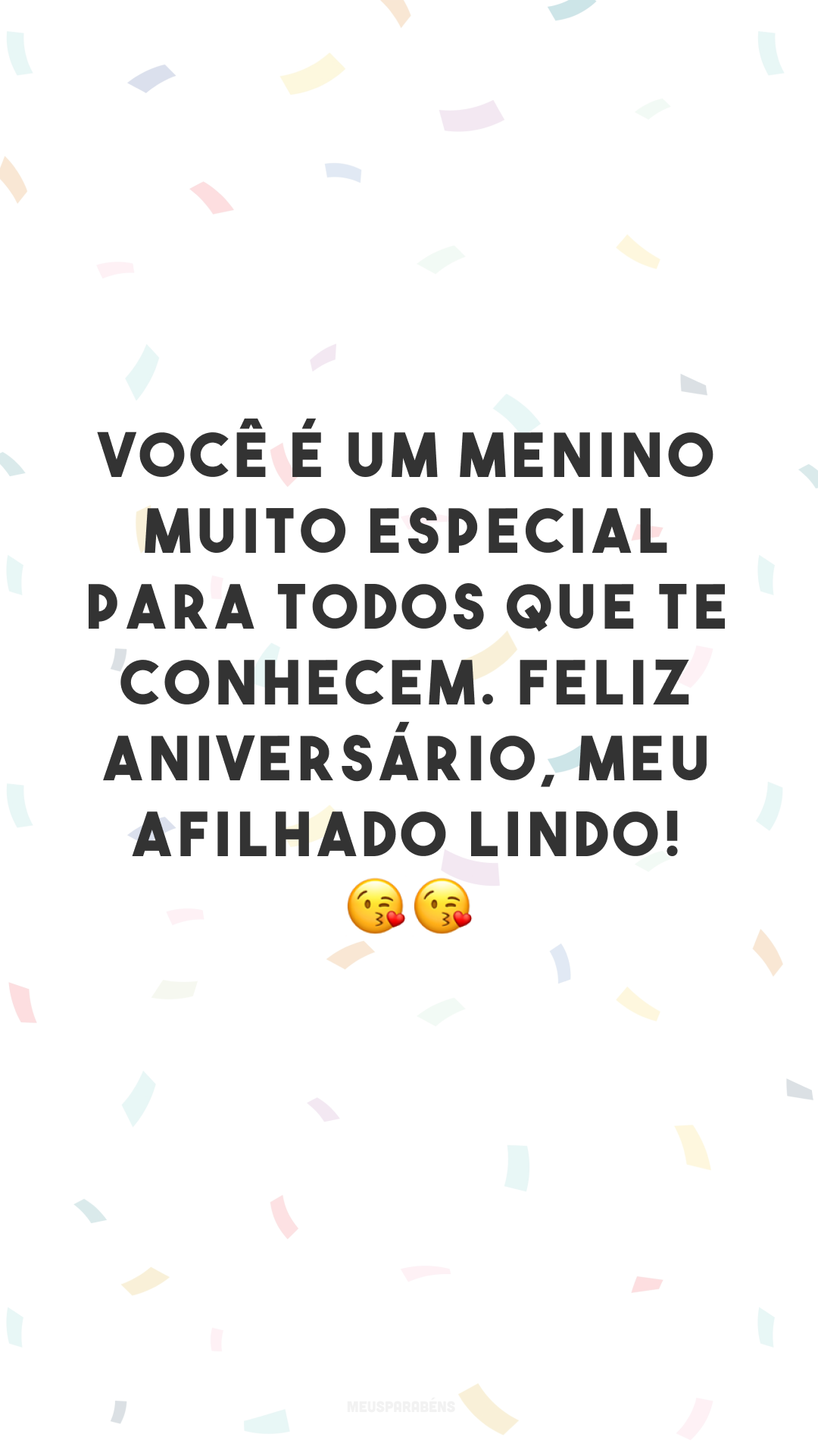 Você é um menino muito especial para todos que te conhecem. Feliz aniversário, meu afilhado lindo! 😘😘