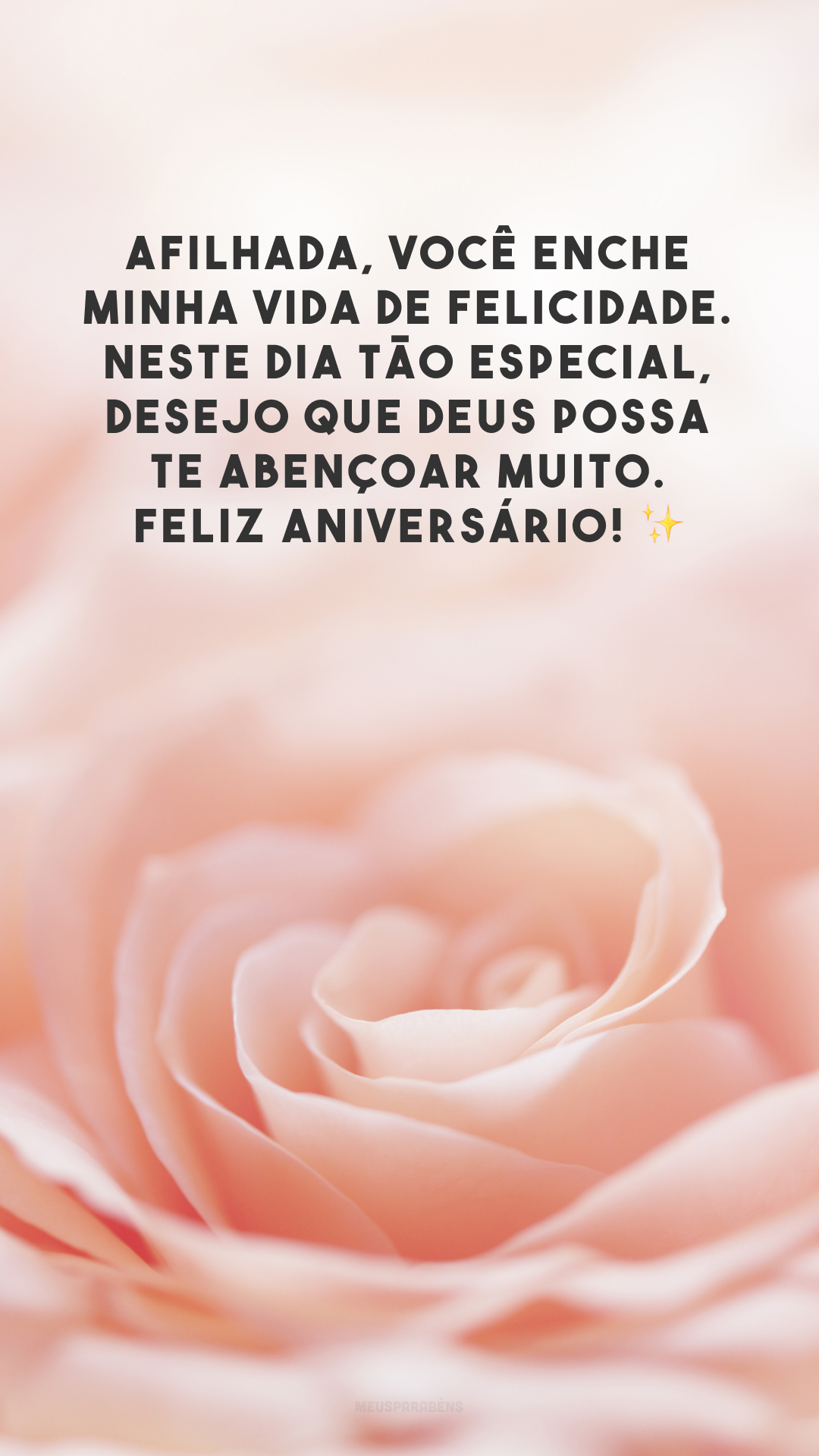 Afilhada, você enche minha vida de felicidade. Neste dia tão especial, desejo que Deus possa te abençoar muito. Feliz aniversário! ✨