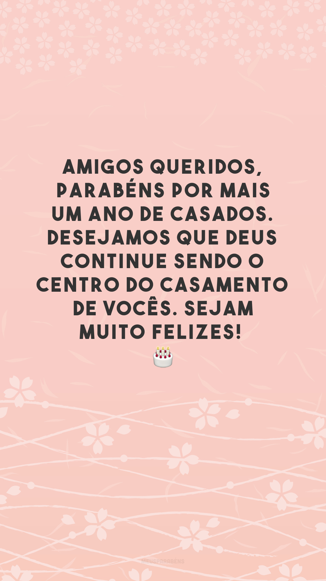 Amigos queridos, parabéns por mais um ano de casados. Desejamos que Deus continue sendo o centro do casamento de vocês. Sejam muito felizes! 🎂