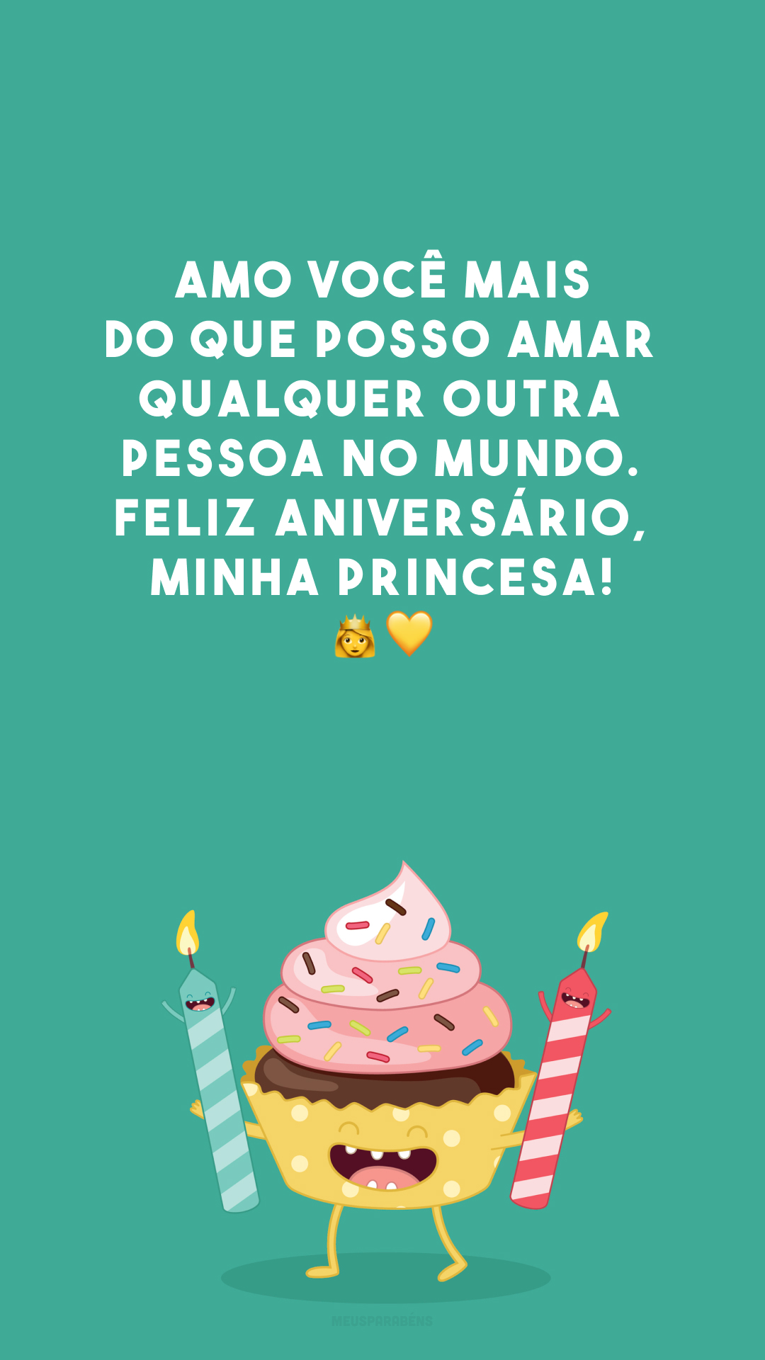 Amo você mais do que posso amar qualquer outra pessoa no mundo. Feliz aniversário, minha princesa! 👑💛