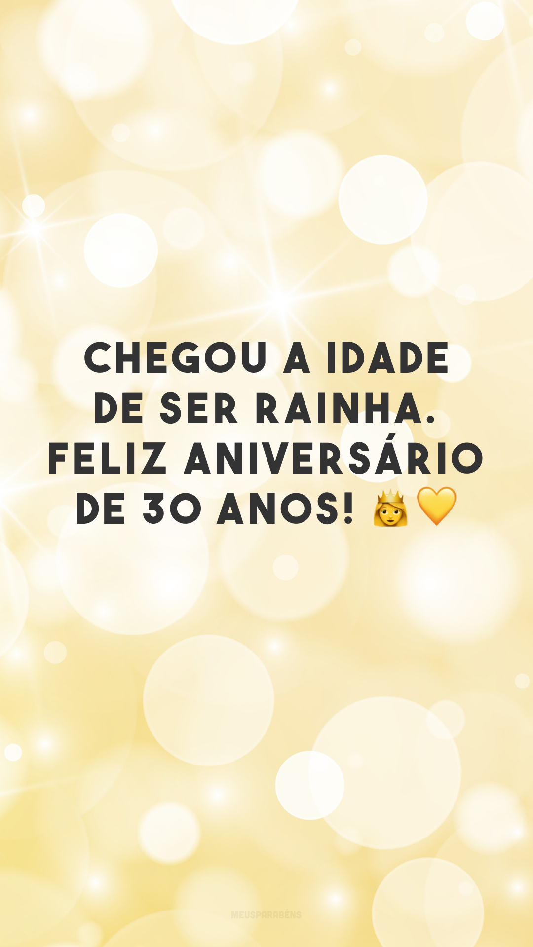 Chegou a idade de ser rainha. Feliz aniversário de 30 anos! 👑💛