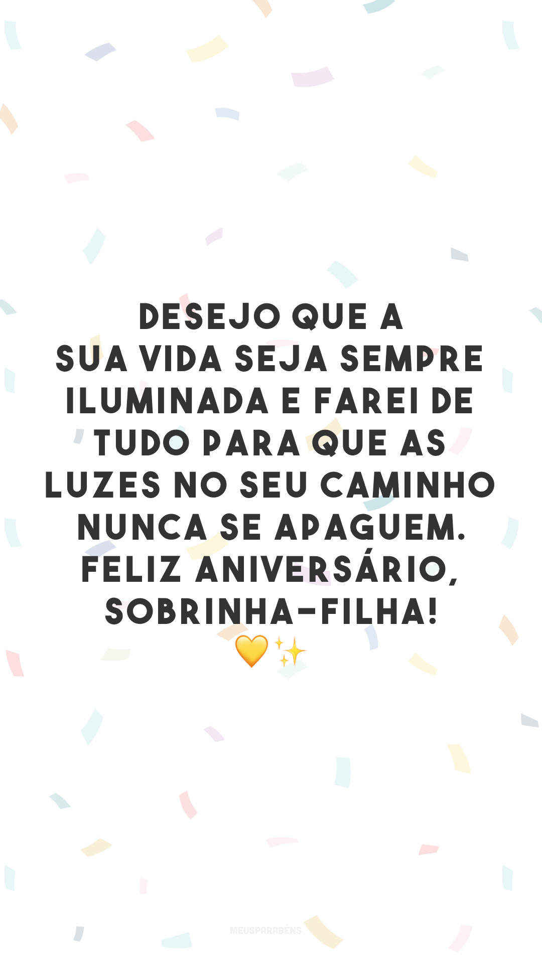 Desejo que a sua vida seja sempre iluminada e farei de tudo para que as luzes no seu caminho nunca se apaguem. Feliz aniversário, sobrinha-filha! 💛✨