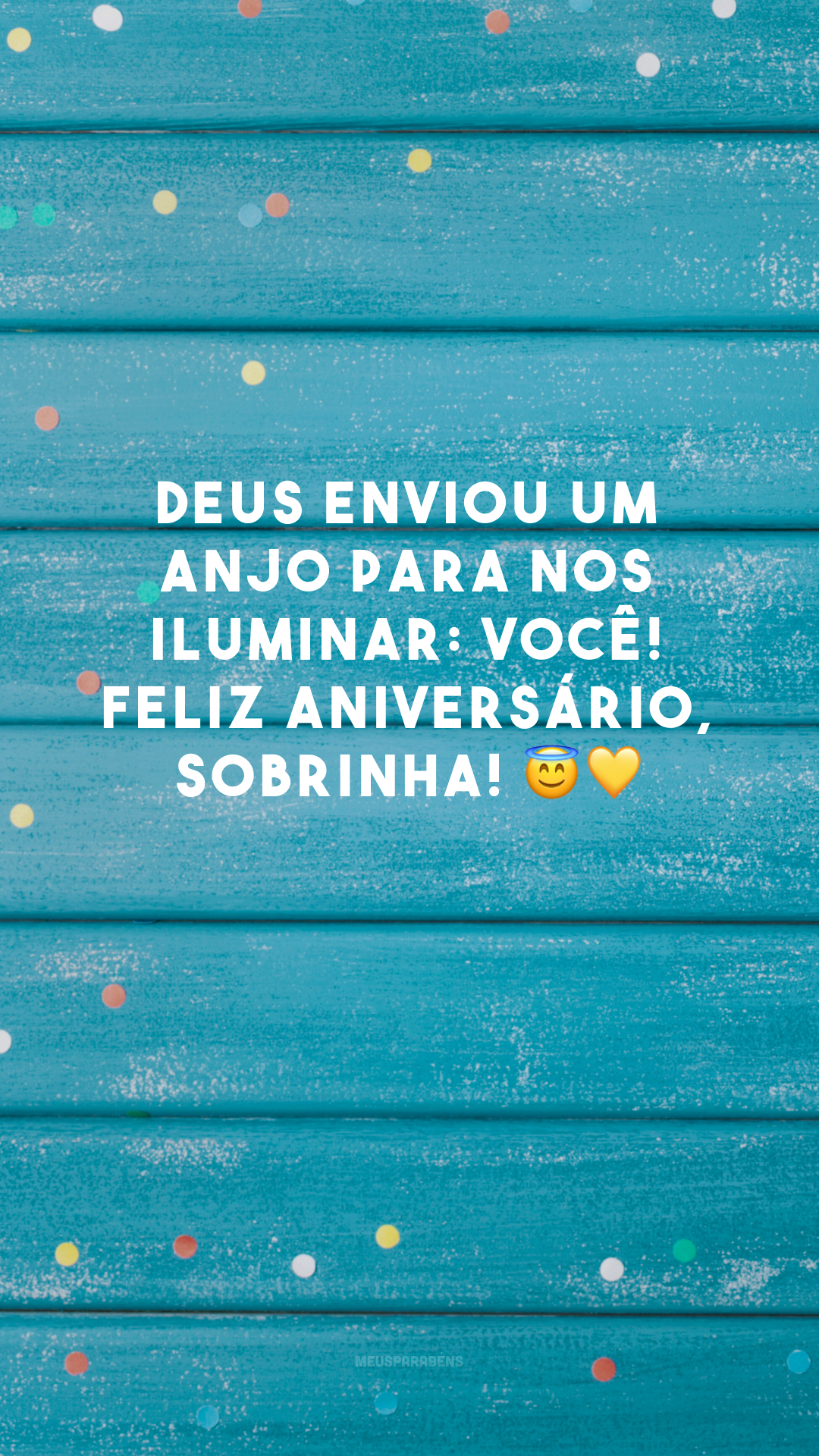 Deus enviou um anjo para nos iluminar: você! Feliz aniversário, sobrinha! 😇💛