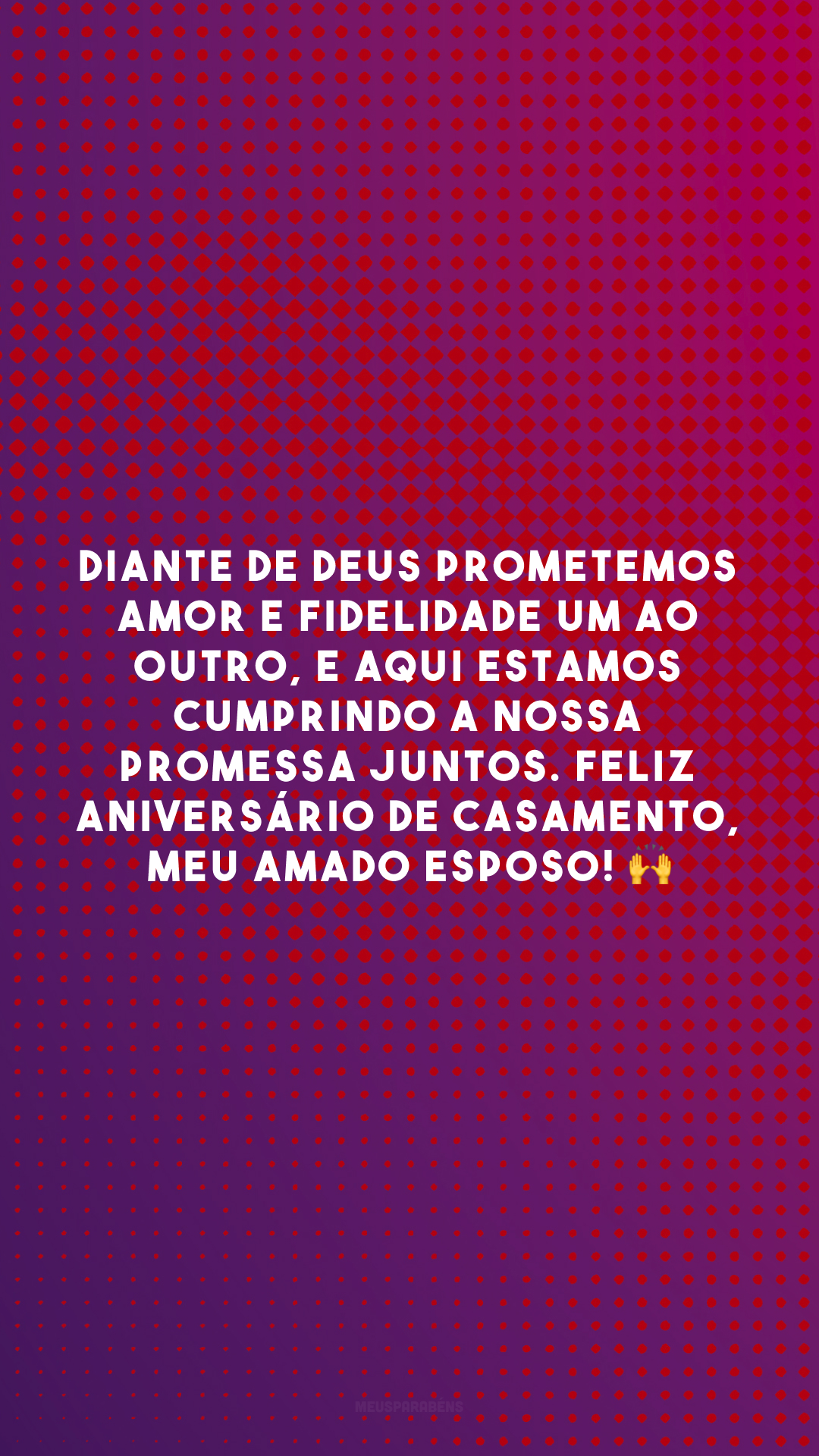 Diante de Deus prometemos amor e fidelidade um ao outro, e aqui estamos cumprindo a nossa promessa juntos. Feliz aniversário de casamento, meu amado esposo! 🙌
