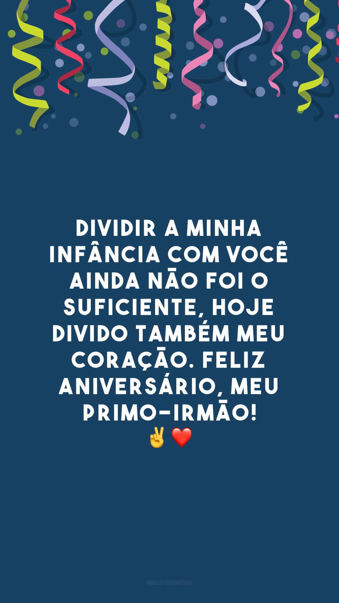 Dividir a minha infância com você ainda não foi o suficiente, hoje divido também meu coração. Feliz aniversário, meu primo-irmão! ✌❤