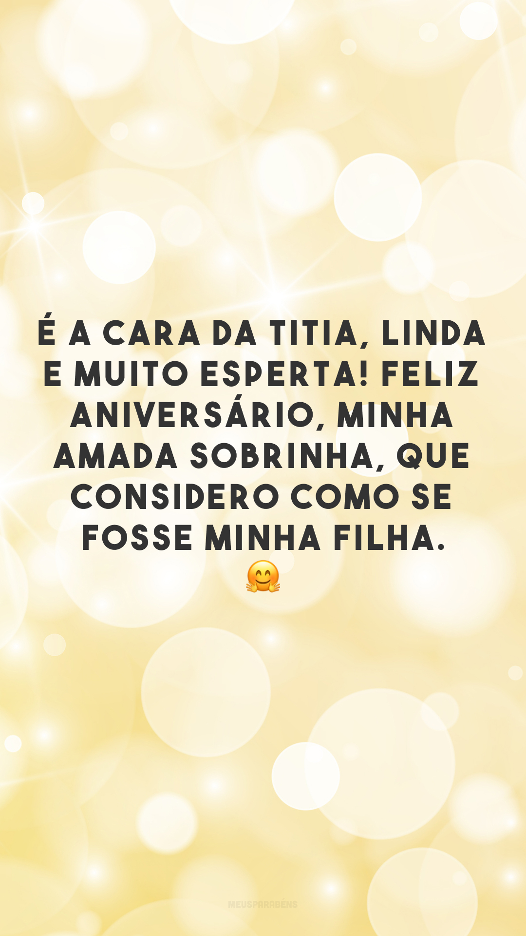 É a cara da titia, linda e muito esperta! Feliz aniversário, minha amada sobrinha, que considero como se fosse minha filha. 🤗