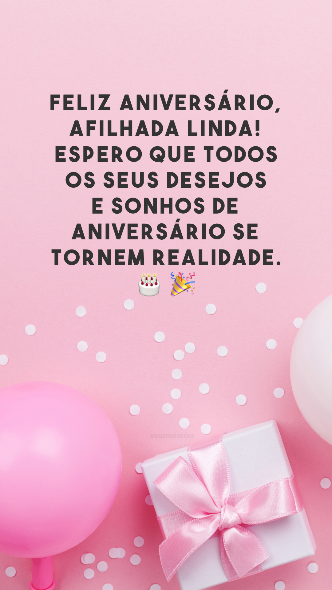 Feliz aniversário, afilhada linda! Espero que todos os seus desejos e sonhos de aniversário se tornem realidade. 🎂🎉