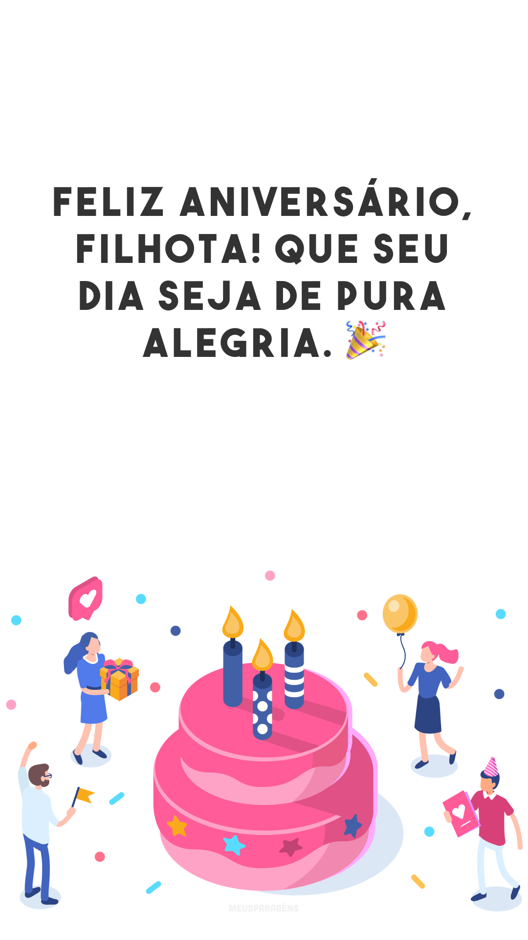 Feliz aniversário, filhota! Que seu dia seja de pura alegria. 🎉