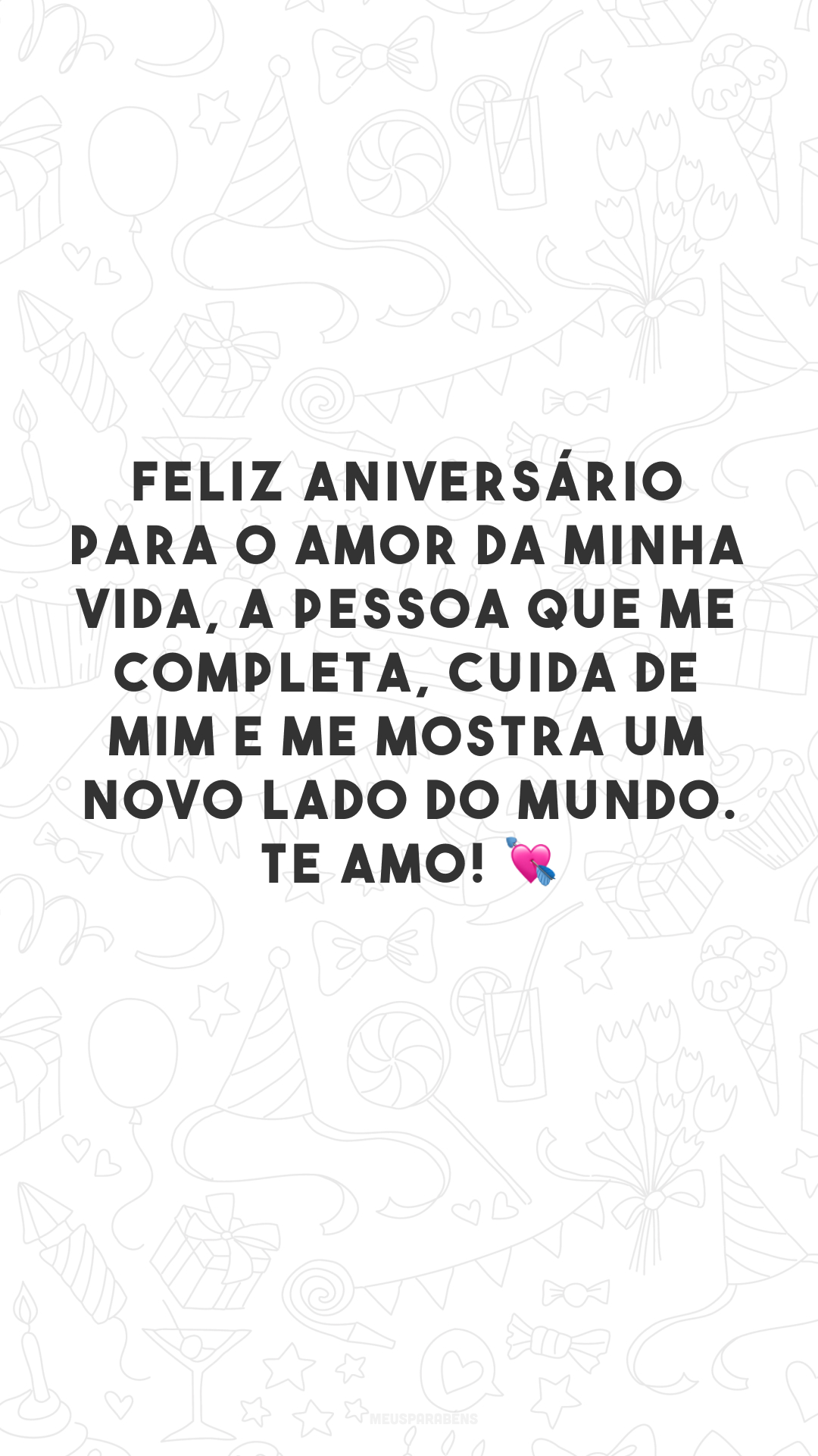 Feliz aniversário para o amor da minha vida, a pessoa que me completa, cuida de mim e me mostra um novo lado do mundo. Te amo! 💘